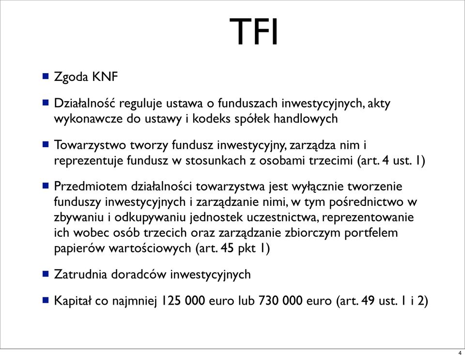 1) Przedmiotem działalności towarzystwa jest wyłącznie tworzenie funduszy inwestycyjnych i zarządzanie nimi, w tym pośrednictwo w zbywaniu i odkupywaniu