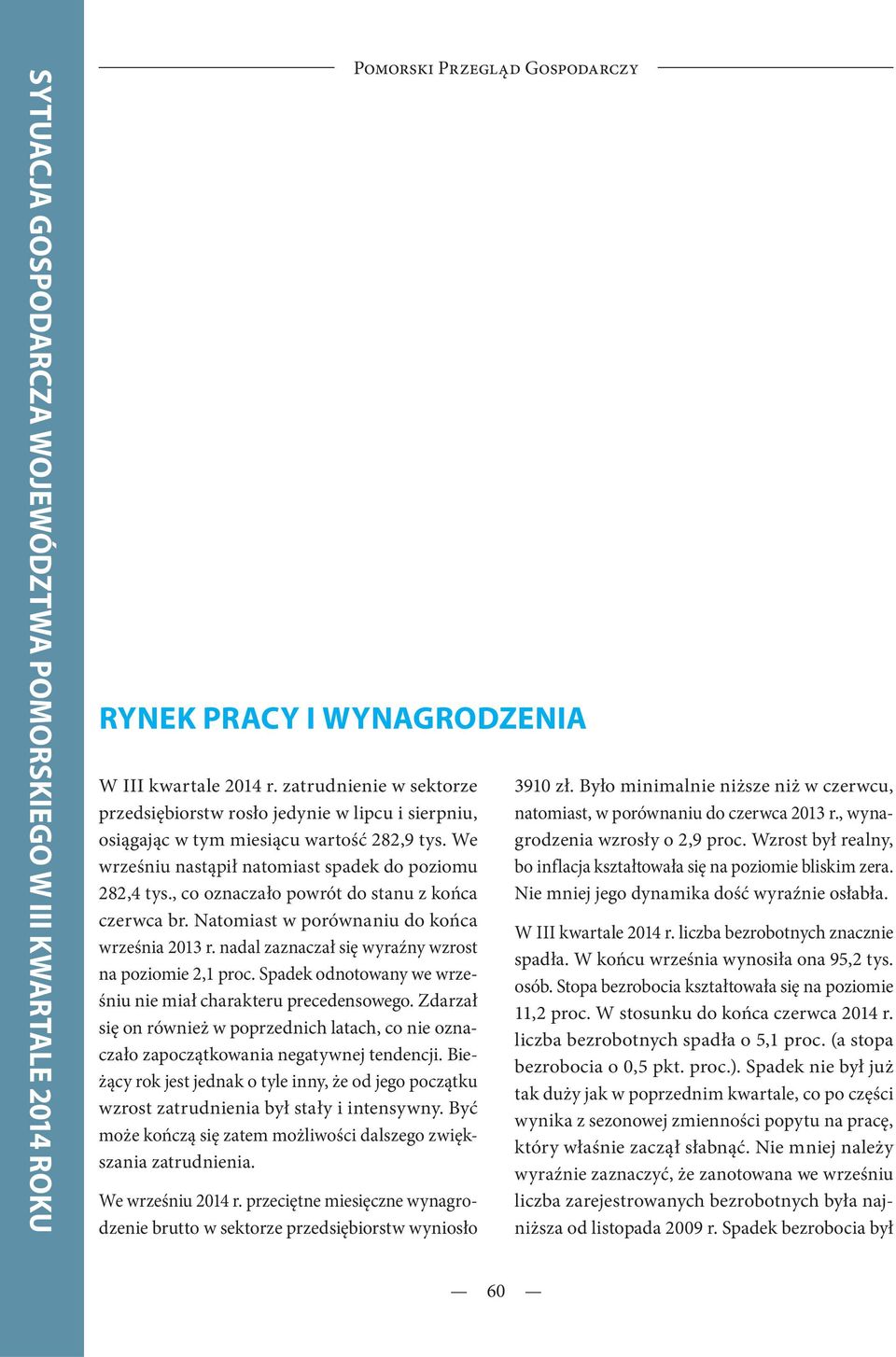 nadal zaznaczał się wyraźny wzrost na poziomie 2,1 proc. Spadek odnotowany we wrześniu nie miał charakteru precedensowego.