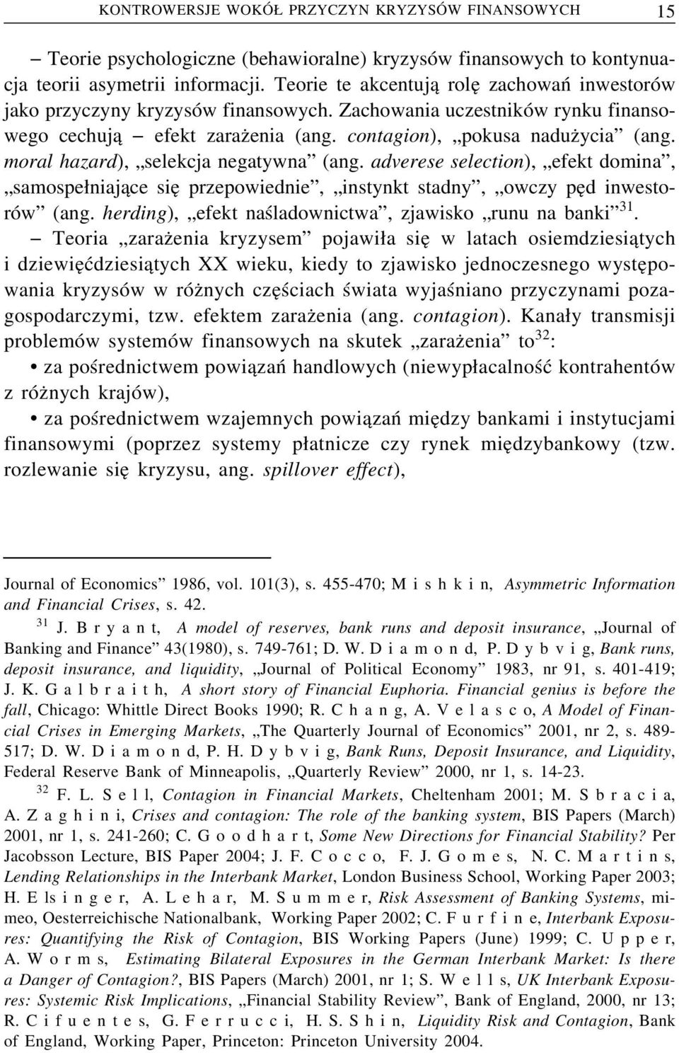 moral hazard), selekcja negatywna (ang. adverese selection), efekt domina, samospe niaj ace sie przepowiednie, instynkt stadny, owczy pe d inwestorów (ang.