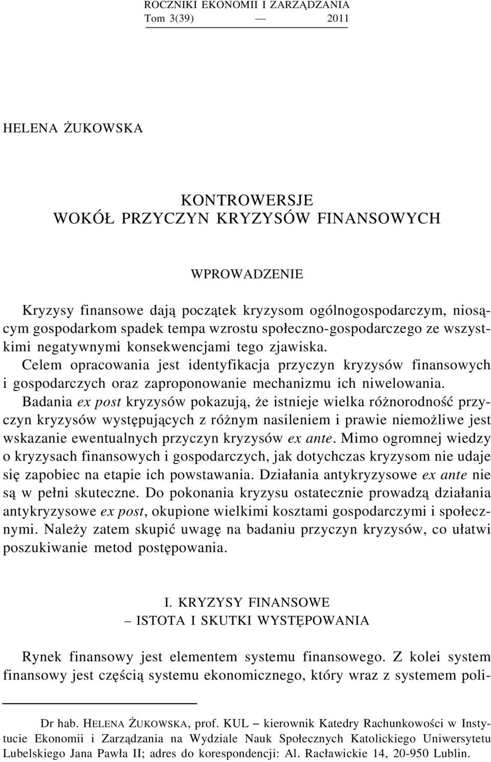 Celem opracowania jest identyfikacja przyczyn kryzysów finansowych i gospodarczych oraz zaproponowanie mechanizmu ich niwelowania.