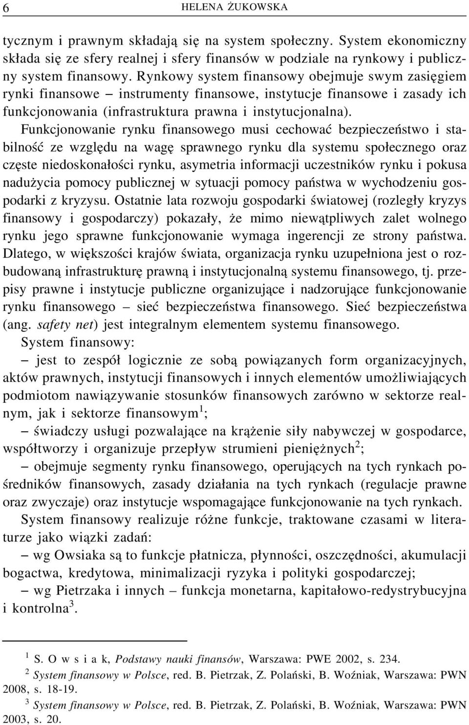 Funkcjonowanie rynku finansowego musi cechować bezpieczeństwo i stabilność ze wzgle du na wage sprawnego rynku dla systemu spo ecznego oraz cze ste niedoskona ości rynku, asymetria informacji