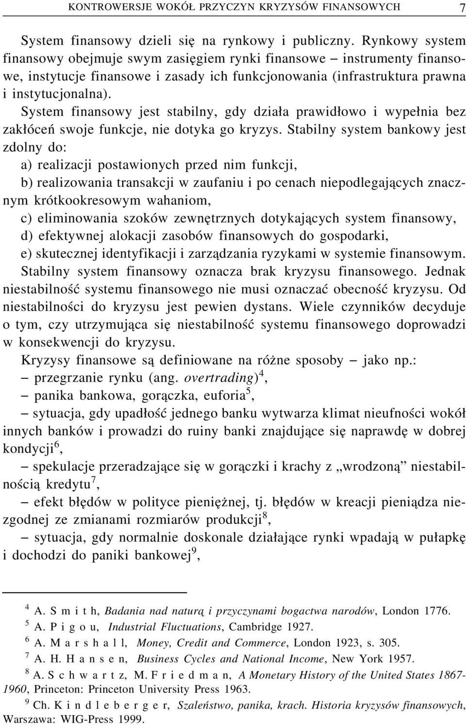 System finansowy jest stabilny, gdy dzia a prawid owo i wype nia bez zak óceń swoje funkcje, nie dotyka go kryzys.