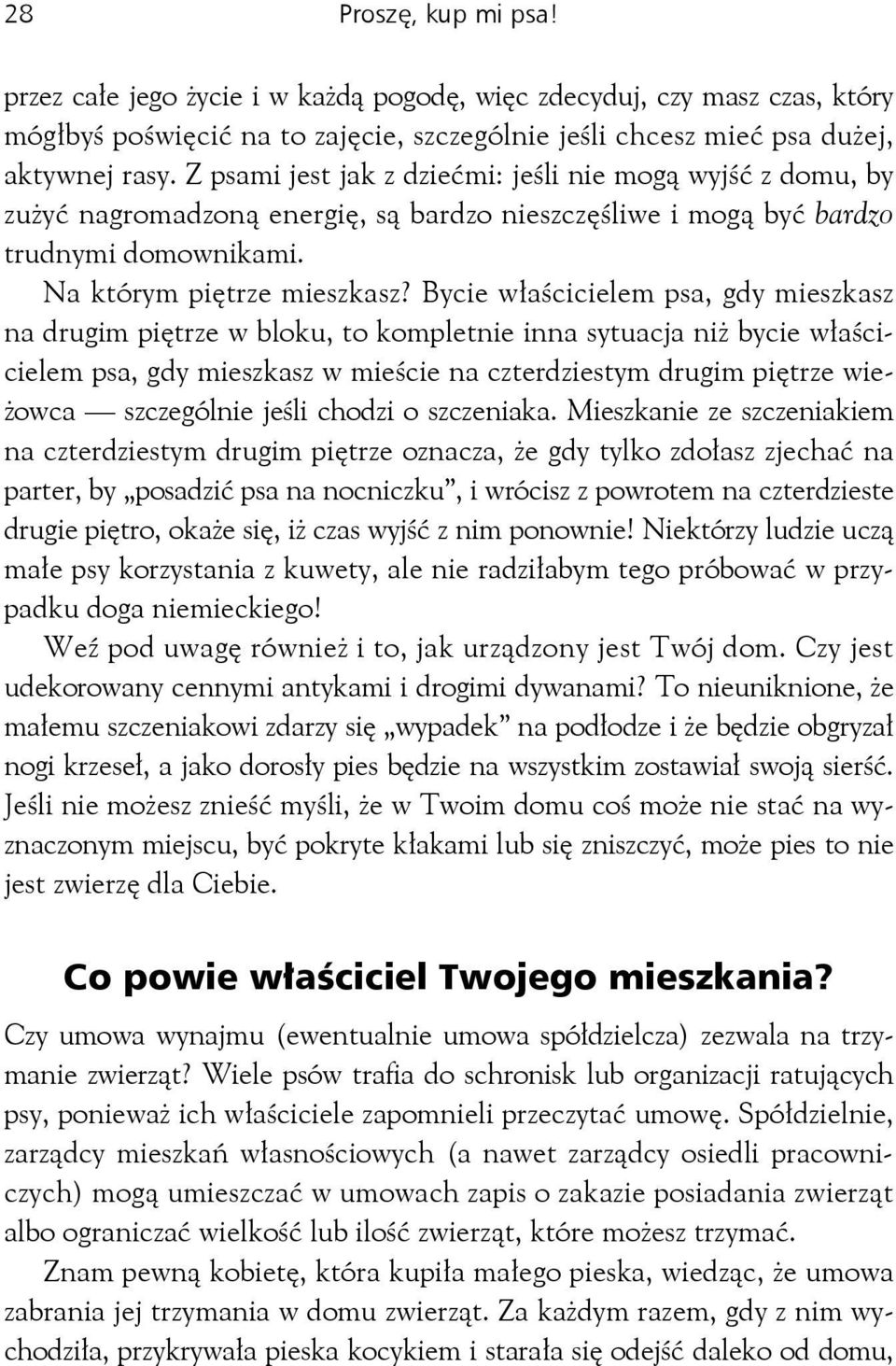 Bycie właścicielem psa, gdy mieszkasz na drugim piętrze w bloku, to kompletnie inna sytuacja niż bycie właścicielem psa, gdy mieszkasz w mieście na czterdziestym drugim piętrze wieżowca szczególnie