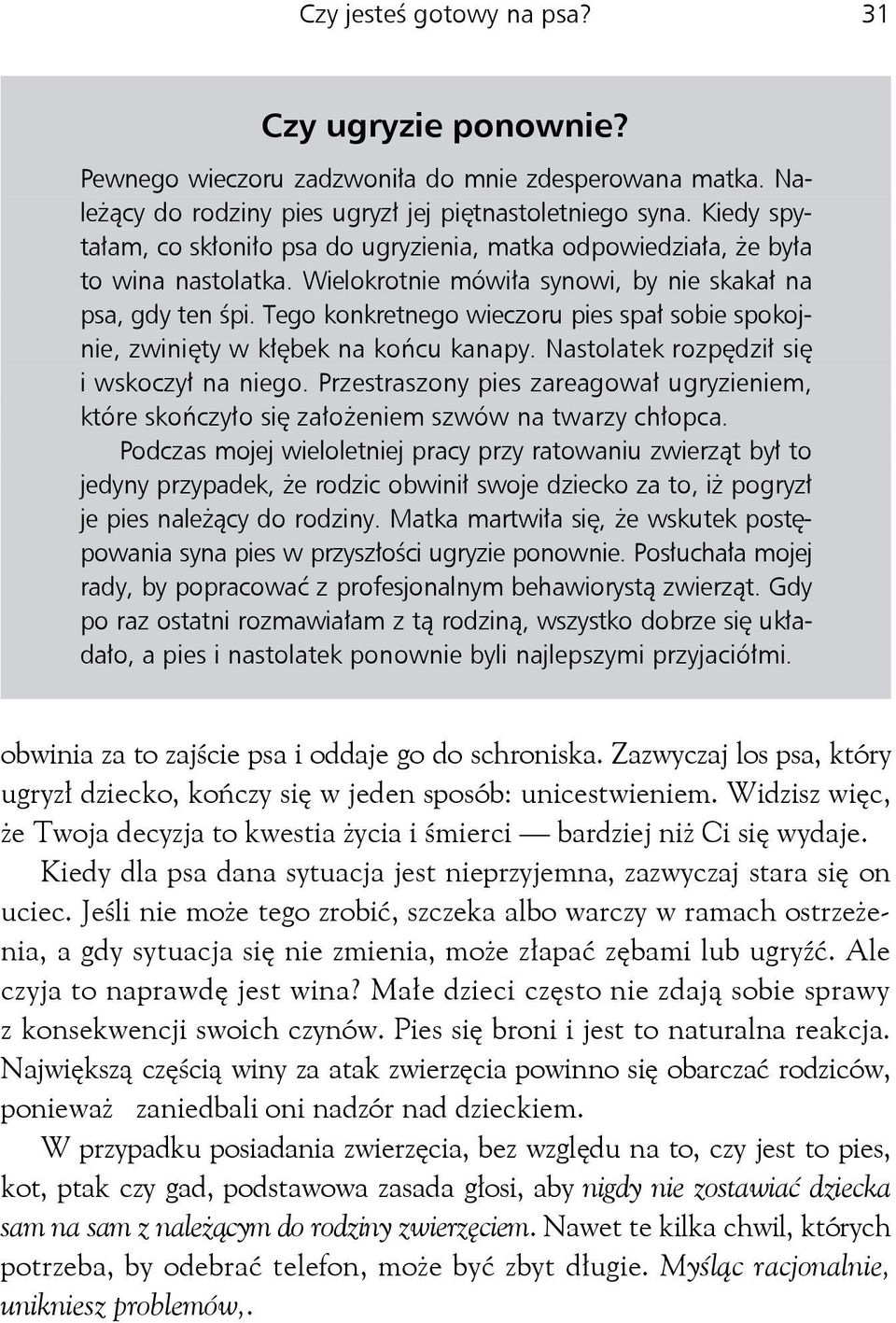 Tego konkretnego wieczoru pies spał sobie spokojnie, zwinięty w kłębek na końcu kanapy. Nastolatek rozpędził się i wskoczył na niego.