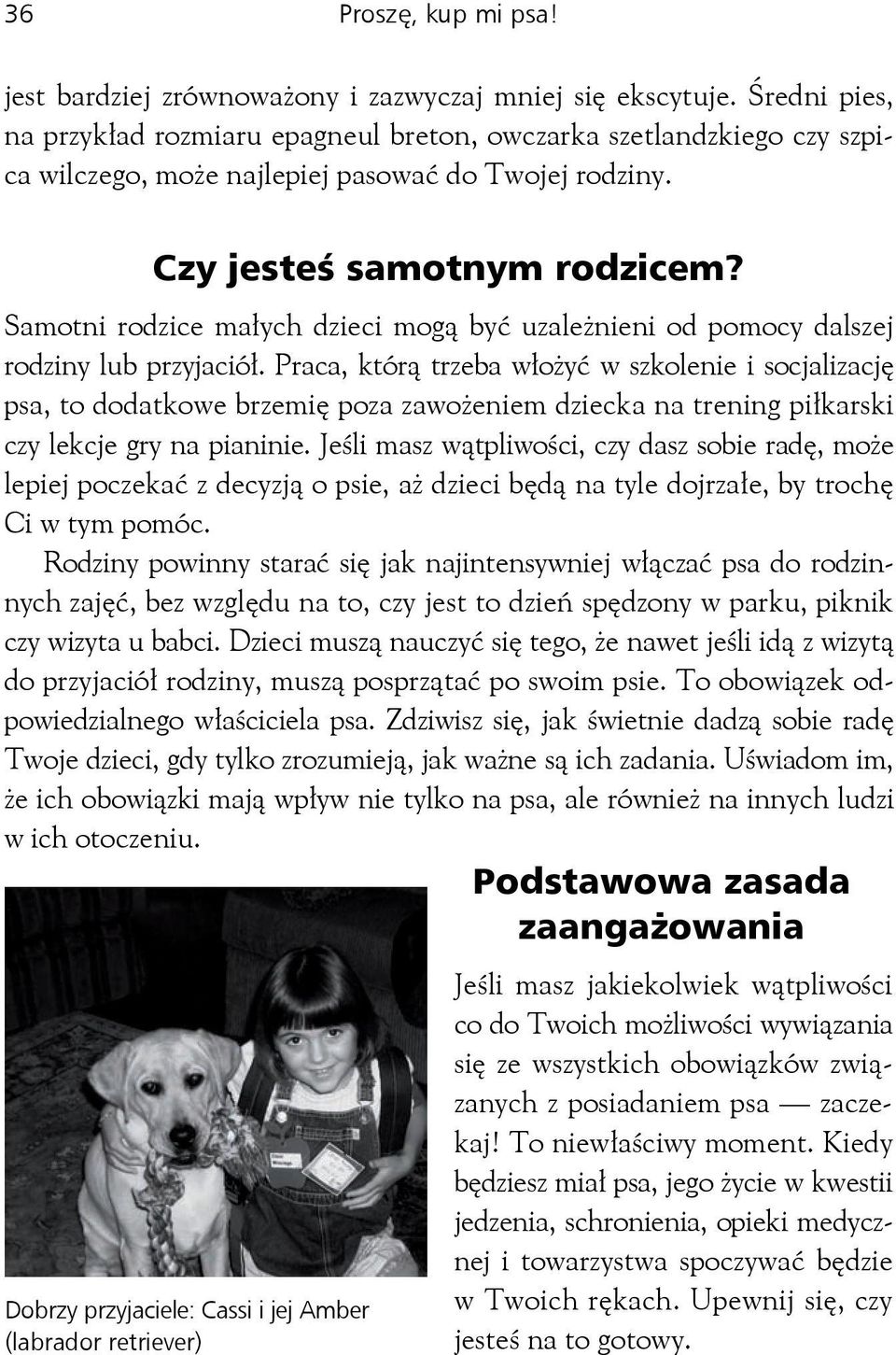 Samotni rodzice małych dzieci mogą być uzależnieni od pomocy dalszej rodziny lub przyjaciół.