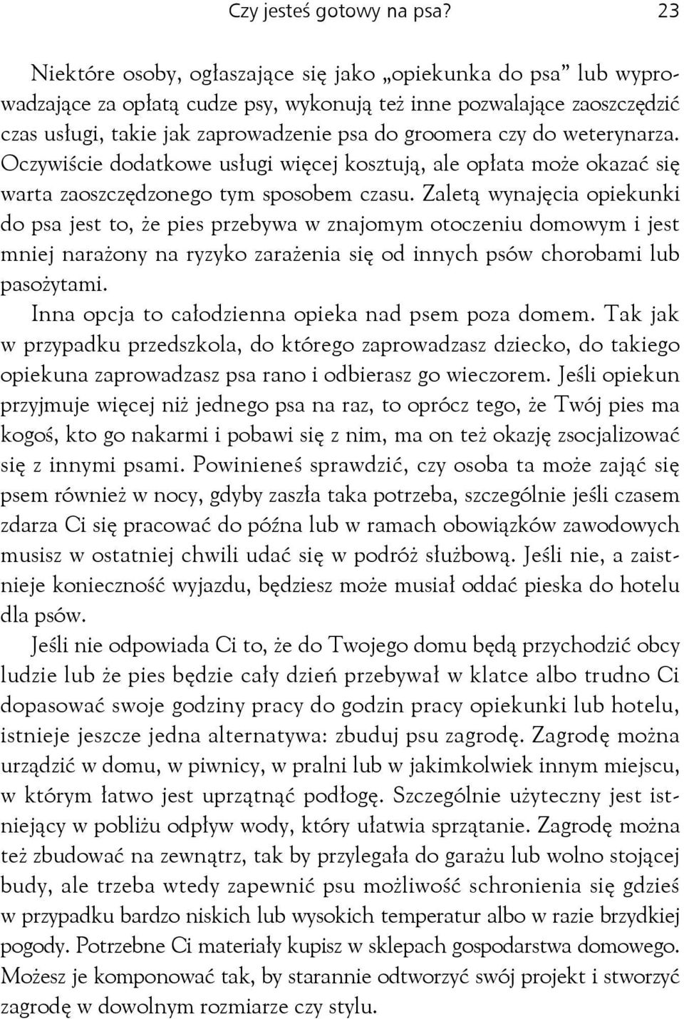 weterynarza. Oczywiście dodatkowe usługi więcej kosztują, ale opłata może okazać się warta zaoszczędzonego tym sposobem czasu.