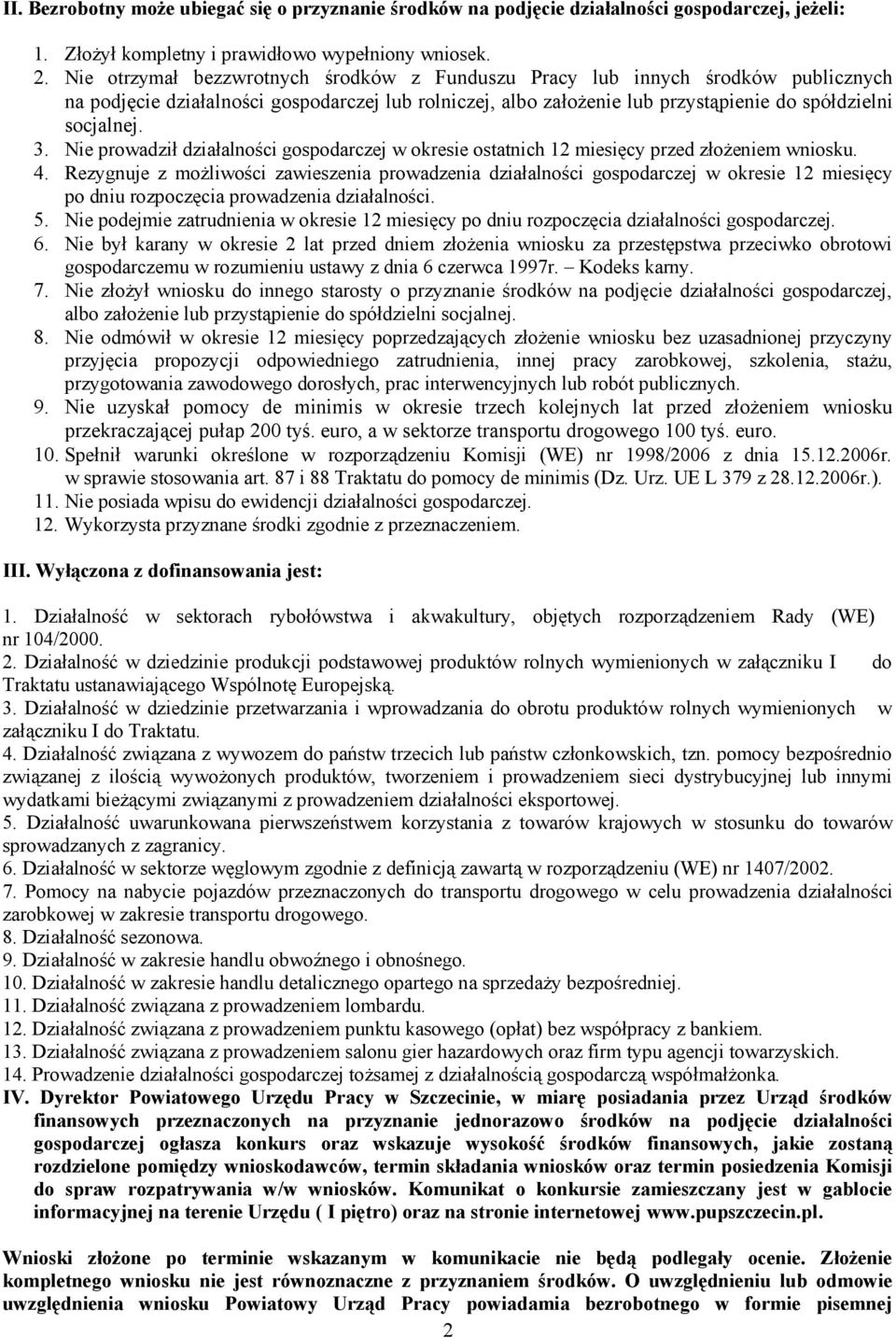 Nie prowadził działalności gospodarczej w okresie ostatnich 12 miesięcy przed złożeniem wniosku. 4.