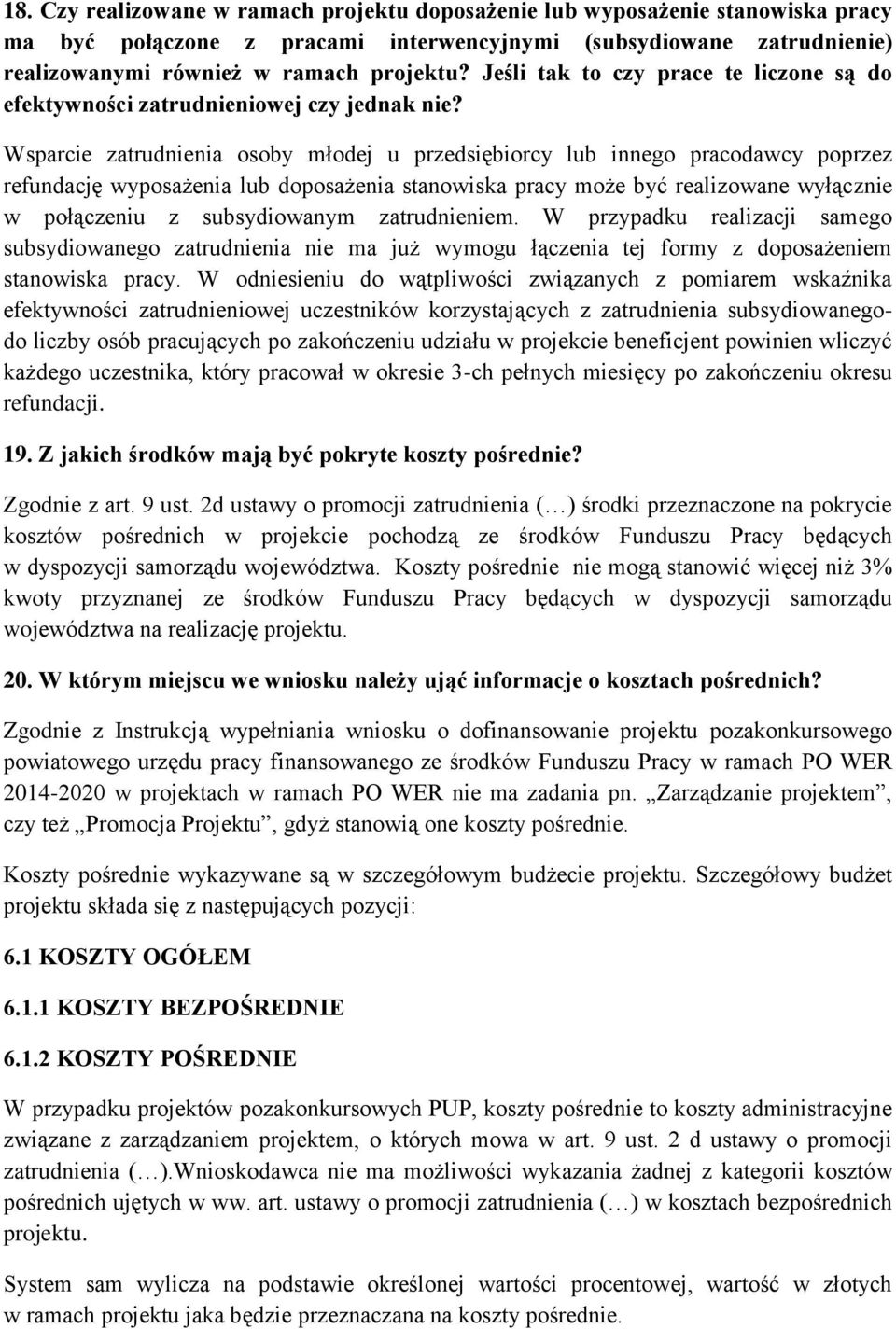 Wsparcie zatrudnienia osoby młodej u przedsiębiorcy lub innego pracodawcy poprzez refundację wyposażenia lub doposażenia stanowiska pracy może być realizowane wyłącznie w połączeniu z subsydiowanym