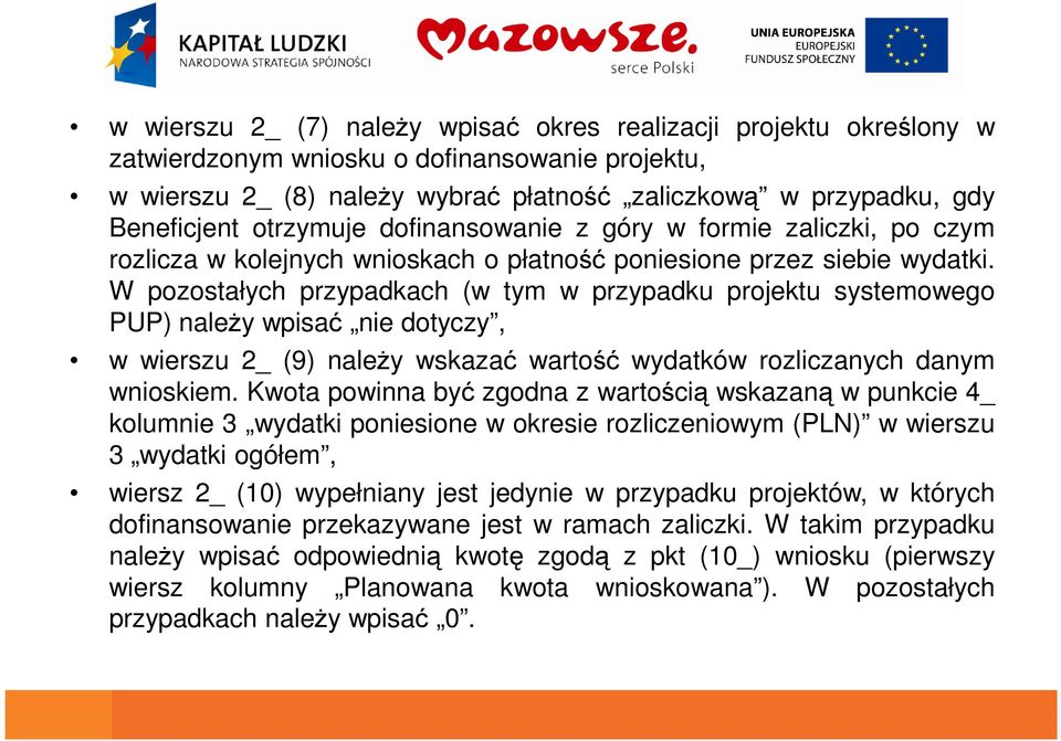 W pozostałych przypadkach (w tym w przypadku projektu systemowego PUP) należy wpisać nie dotyczy, w wierszu 2_ (9) należy wskazać wartość wydatków rozliczanych danym wnioskiem.