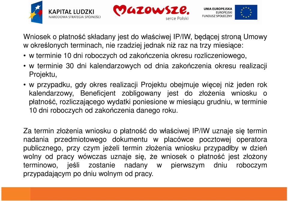 zobligowany jest do złożenia wniosku o płatność, rozliczającego wydatki poniesione w miesiącu grudniu, w terminie 10 dni roboczych od zakończenia danego roku.