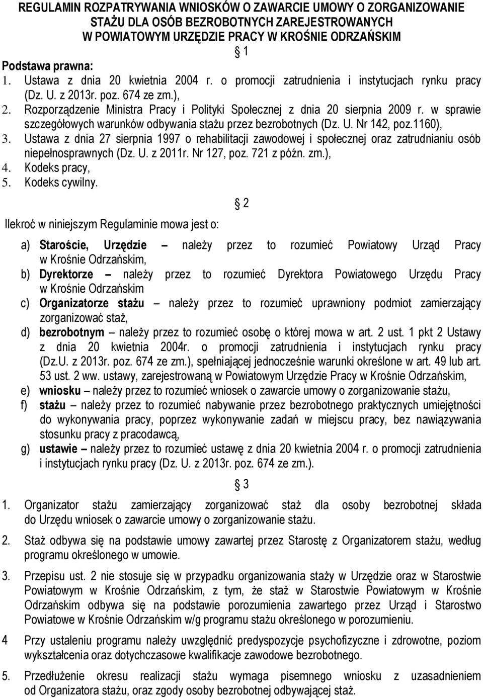 Rozporządzenie Ministra Pracy i Polityki Społecznej z dnia 20 sierpnia 2009 r. w sprawie szczegółowych warunków odbywania stażu przez bezrobotnych (Dz. U. Nr 142, poz.1160), 3.