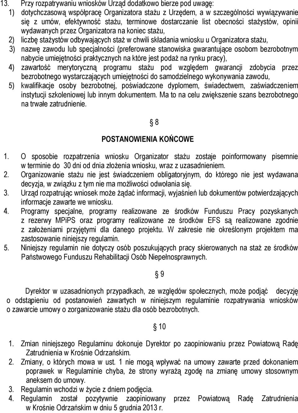 specjalności (preferowane stanowiska gwarantujące osobom bezrobotnym nabycie umiejętności praktycznych na które jest podaż na rynku pracy), 4) zawartość merytoryczną programu stażu pod względem