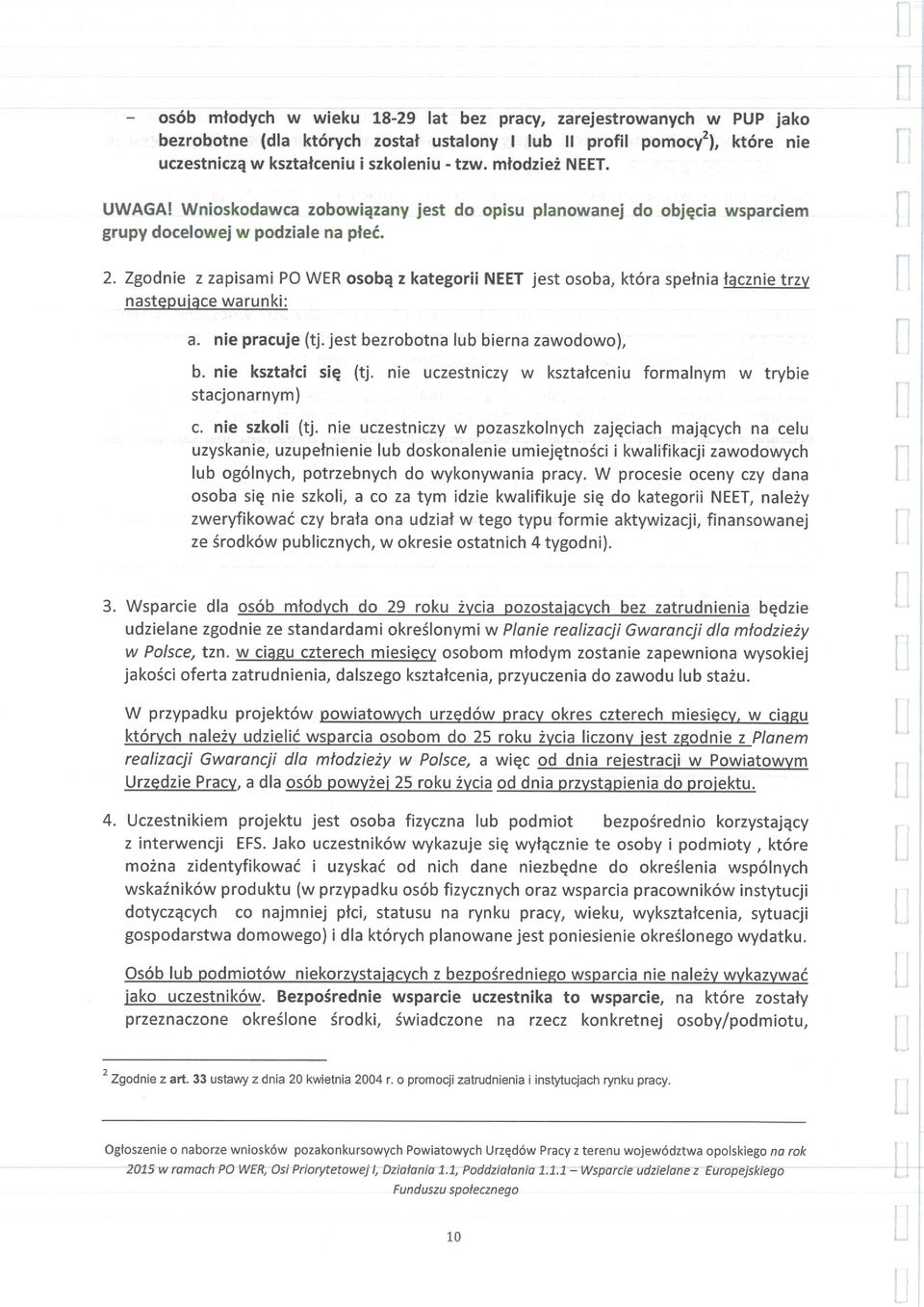 2 Zgodnie z zapisami PO WER osobą z kategorii NEET jest osoba, która spełnia łącznie trzy następujące warunki: a. nie pracuje (tj. jest bezrobotna lub bierna zawodowo), b. nie kształci się (tj.