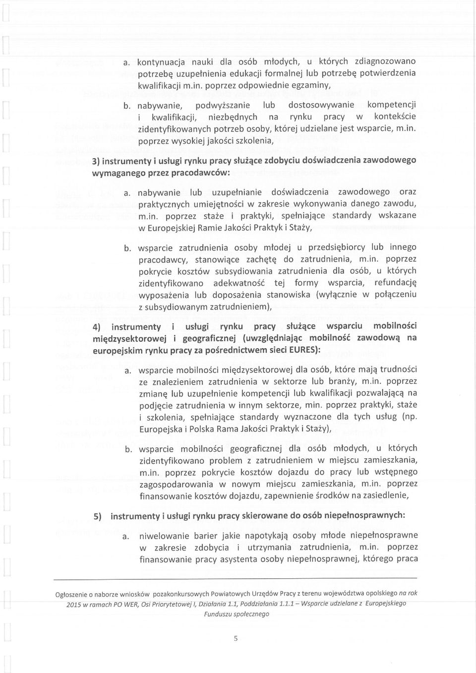 poprzez wysokiej jakości szkolenia, 3) instrumentyi usługi rynku pracy służące zdobyciu doświadczenia zawodowego wymaganego przez pracodawców: a.