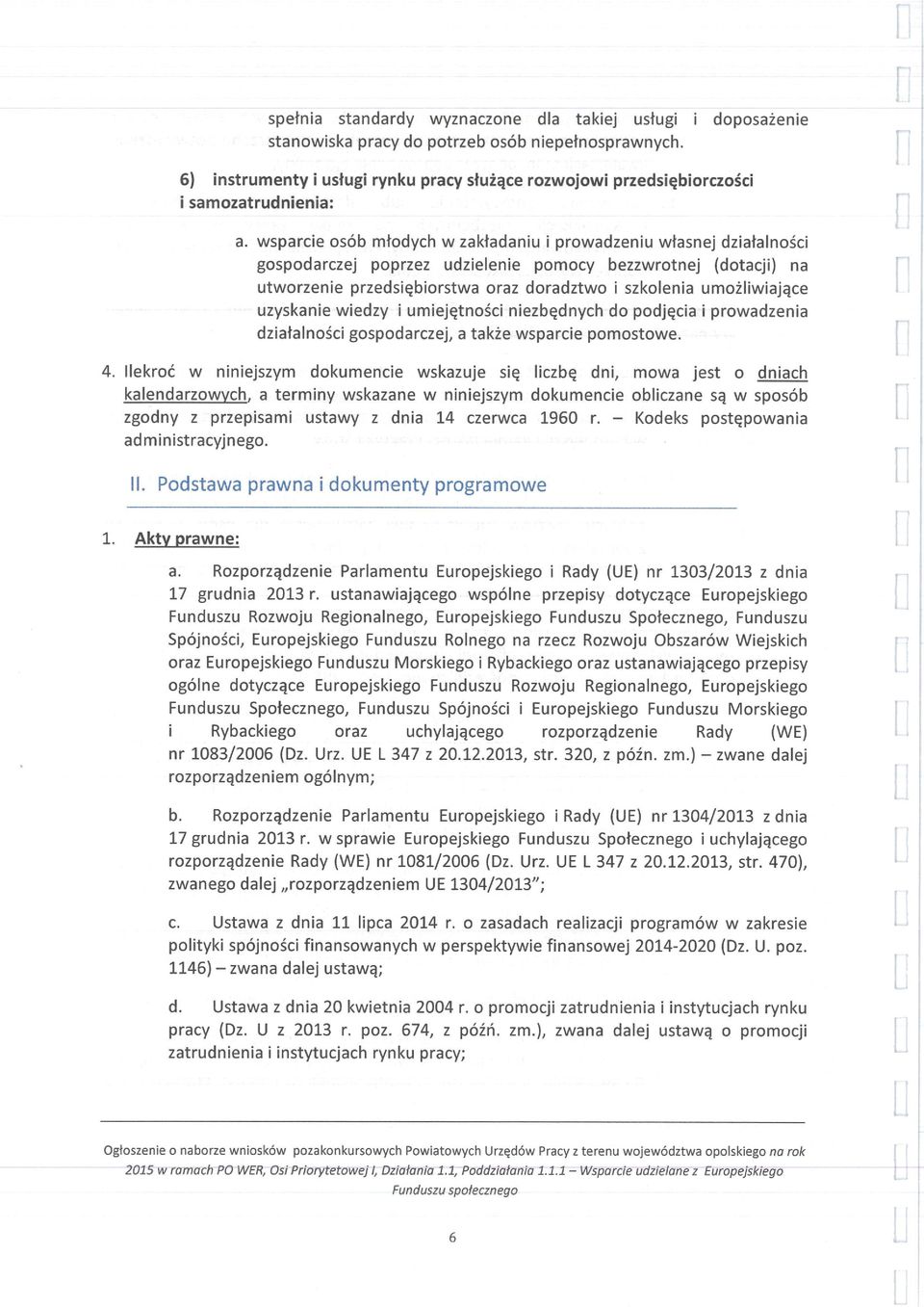 wsparcie osób młodych W zakładaniu i prowadzeniu własnej działalności gospodarczej poprzez udzielenie pomocy bezzwrotnej (dotacji) na utworzenie przedsiębiorstwa oraz doradztwo i szkolenia