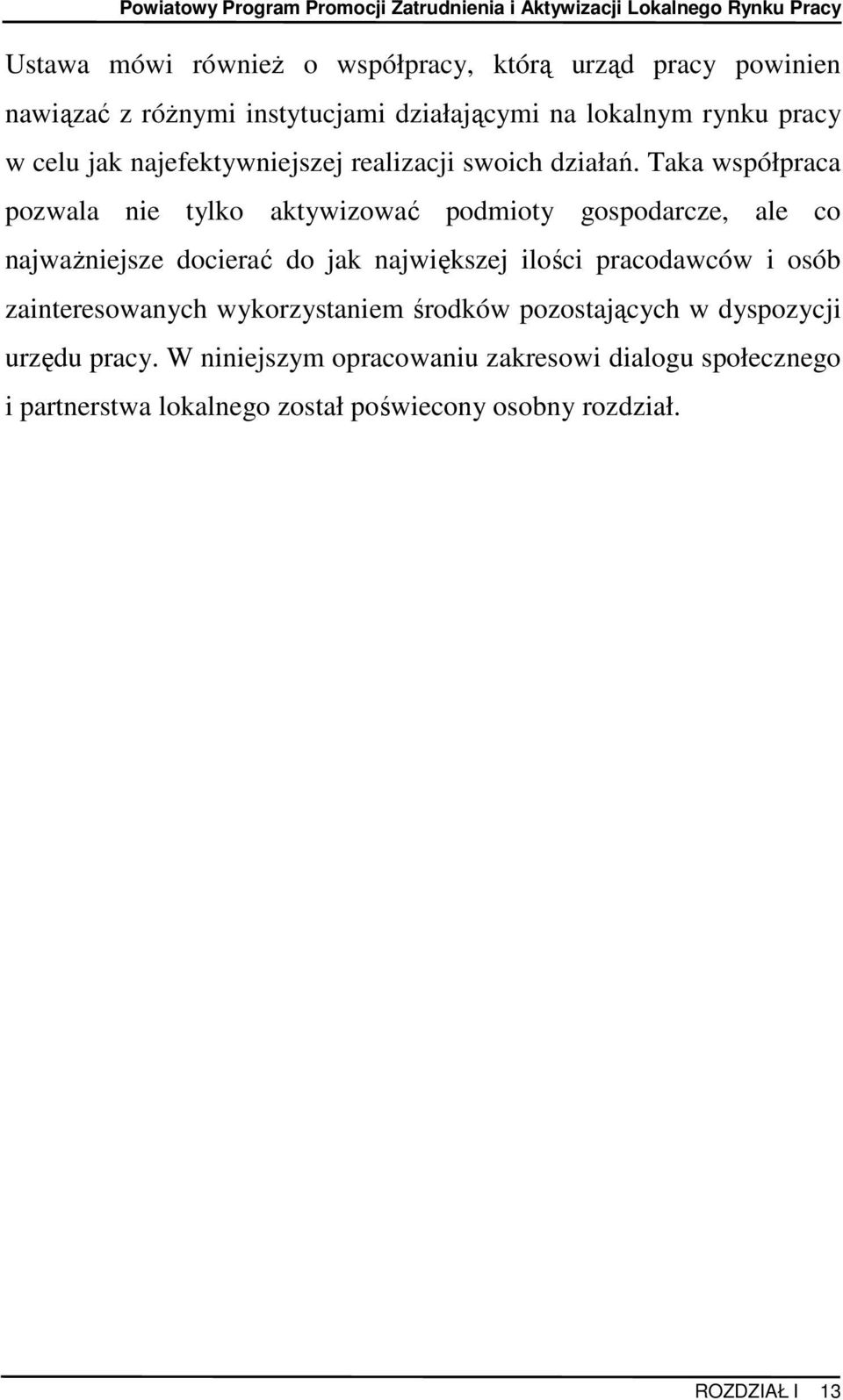 Taka współpraca pozwala nie tylko aktywizować podmioty gospodarcze, ale co najwaŝniejsze docierać do jak największej ilości