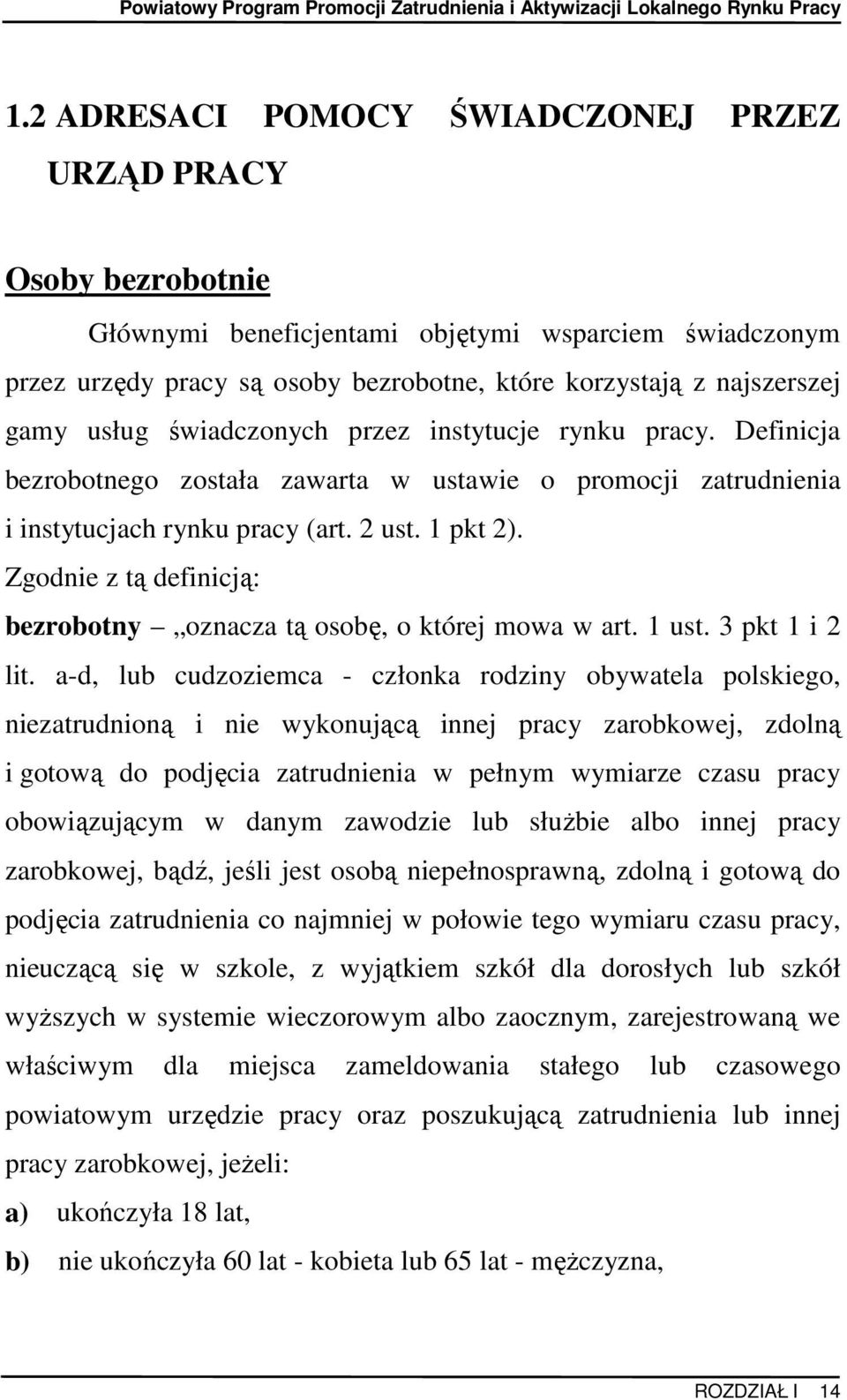 Zgodnie z tą definicją: bezrobotny oznacza tą osobę, o której mowa w art. 1 ust. 3 pkt 1 i 2 lit.