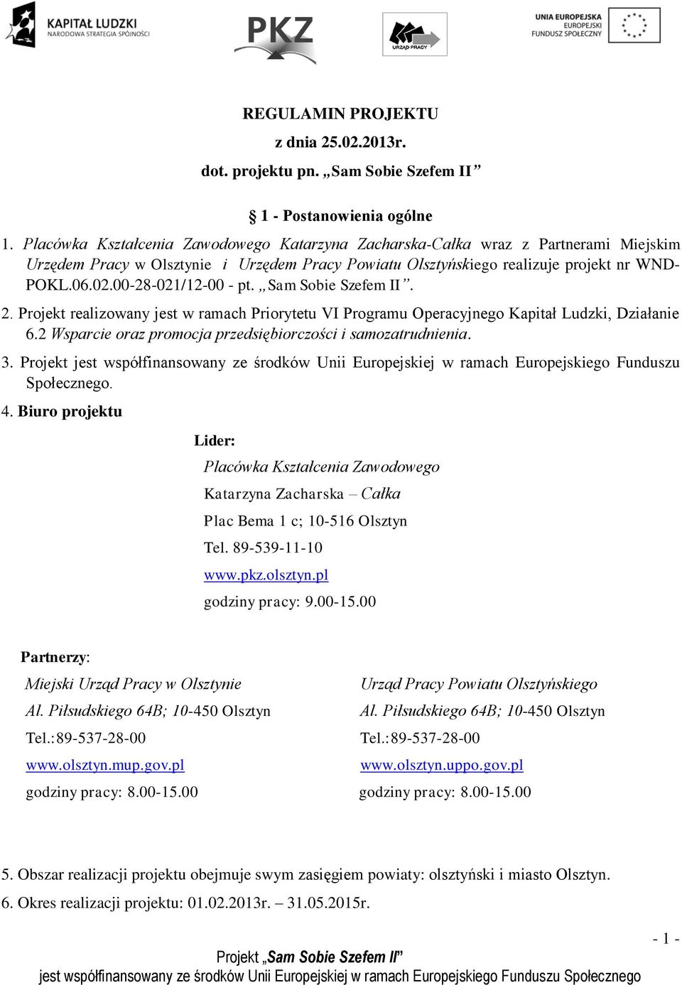 00-28-021/12-00 - pt. Sam Sobie Szefem II. 2. Projekt realizowany jest w ramach Priorytetu VI Programu Operacyjnego Kapitał Ludzki, Działanie 6.