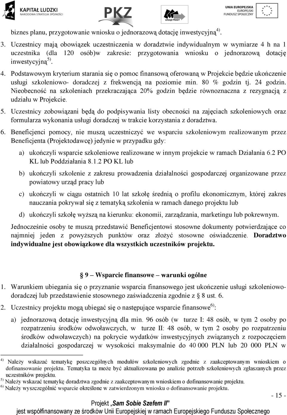 h na 1 uczestnika (dla 120 osób)w zakresie: przygotowania wniosku o jednorazową dotację inwestycyjną 5). 4.