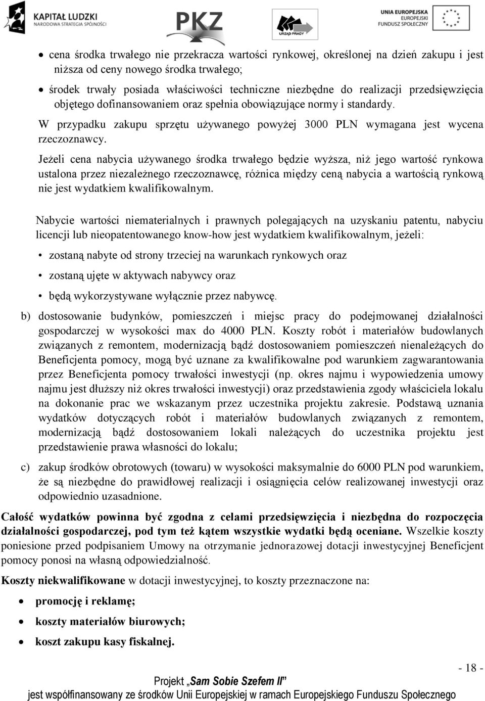 Jeżeli cena nabycia używanego środka trwałego będzie wyższa, niż jego wartość rynkowa ustalona przez niezależnego rzeczoznawcę, różnica między ceną nabycia a wartością rynkową nie jest wydatkiem