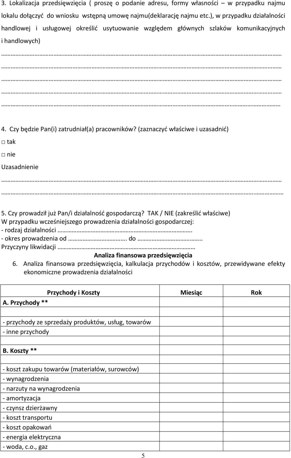 (zaznaczyć właściwe i uzasadnić) tak nie Uzasadnienie. 5. Czy prowadził już Pan/i działalność gospodarczą?