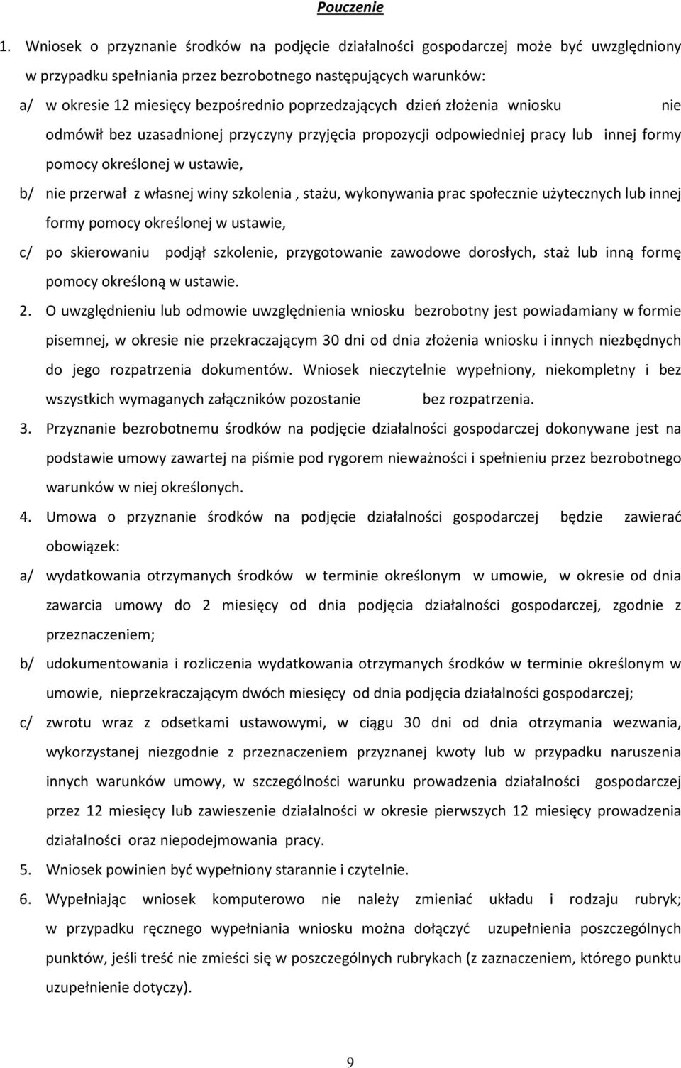 poprzedzających dzień złożenia wniosku nie odmówił bez uzasadnionej przyczyny przyjęcia propozycji odpowiedniej pracy lub innej formy pomocy określonej w ustawie, b/ nie przerwał z własnej winy