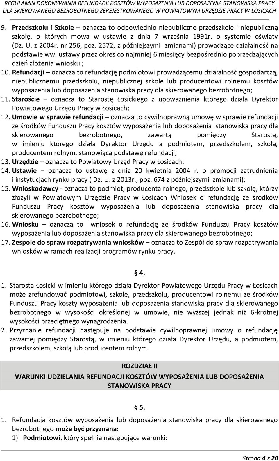 Refundacji oznacza to refundację podmiotowi prowadzącemu działalność gospodarczą, niepublicznemu przedszkolu, niepublicznej szkole lub producentowi rolnemu kosztów wyposażenia lub doposażenia