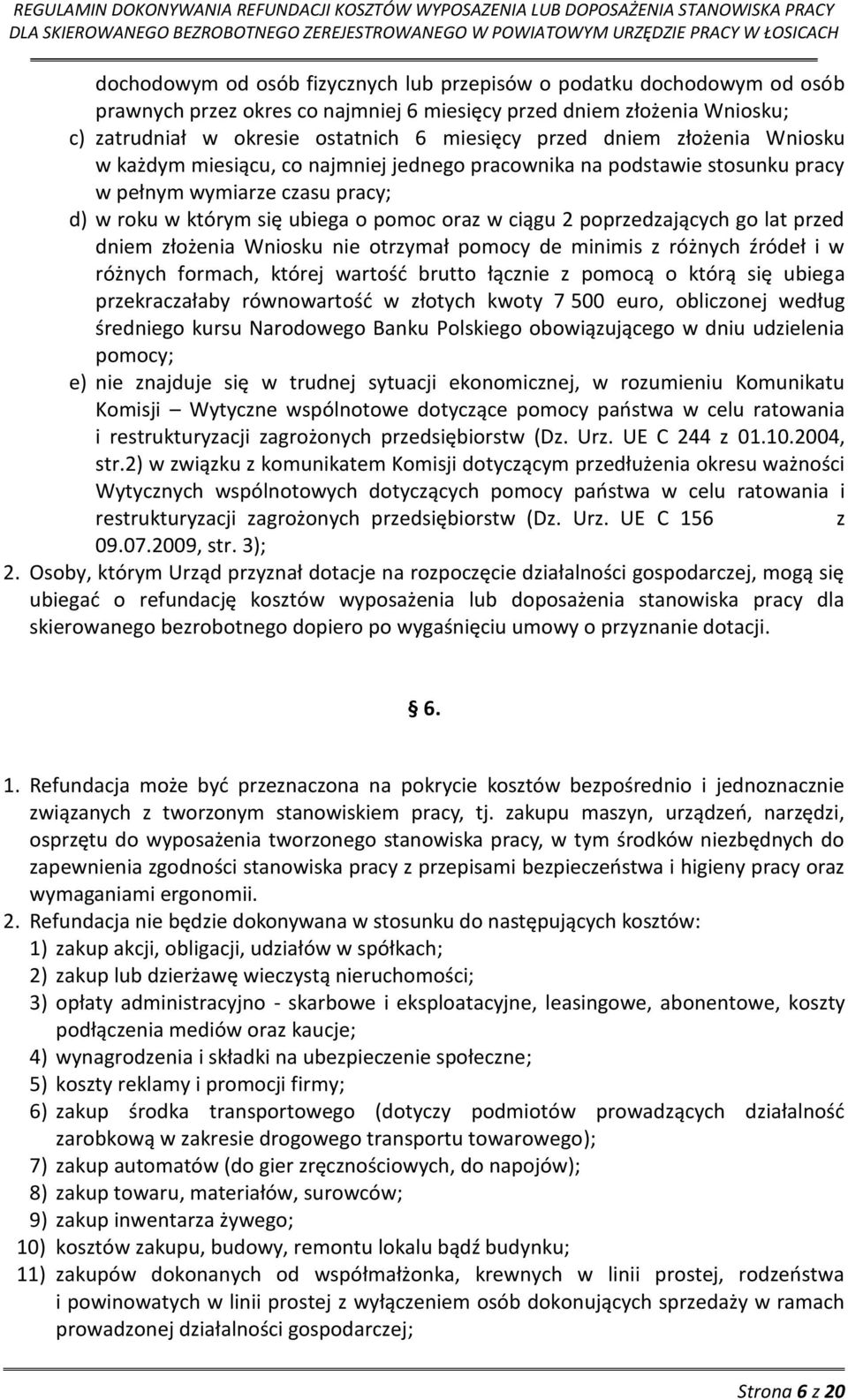 poprzedzających go lat przed dniem złożenia Wniosku nie otrzymał pomocy de minimis z różnych źródeł i w różnych formach, której wartość brutto łącznie z pomocą o którą się ubiega przekraczałaby