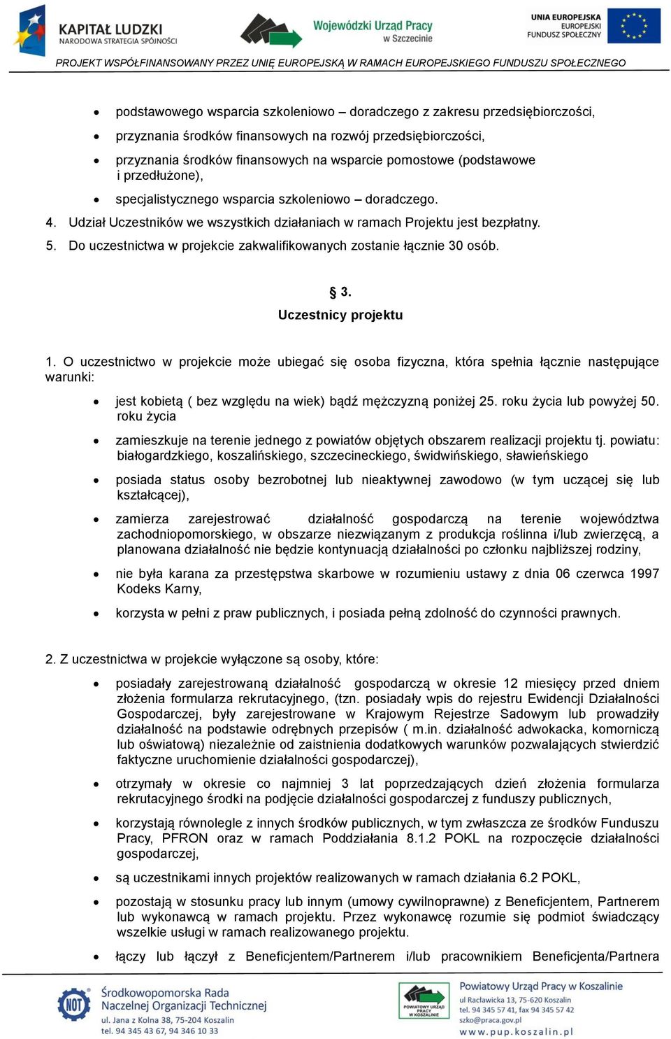 Do uczestnictwa w projekcie zakwalifikowanych zostanie łącznie 30 osób. 3. Uczestnicy projektu 1.