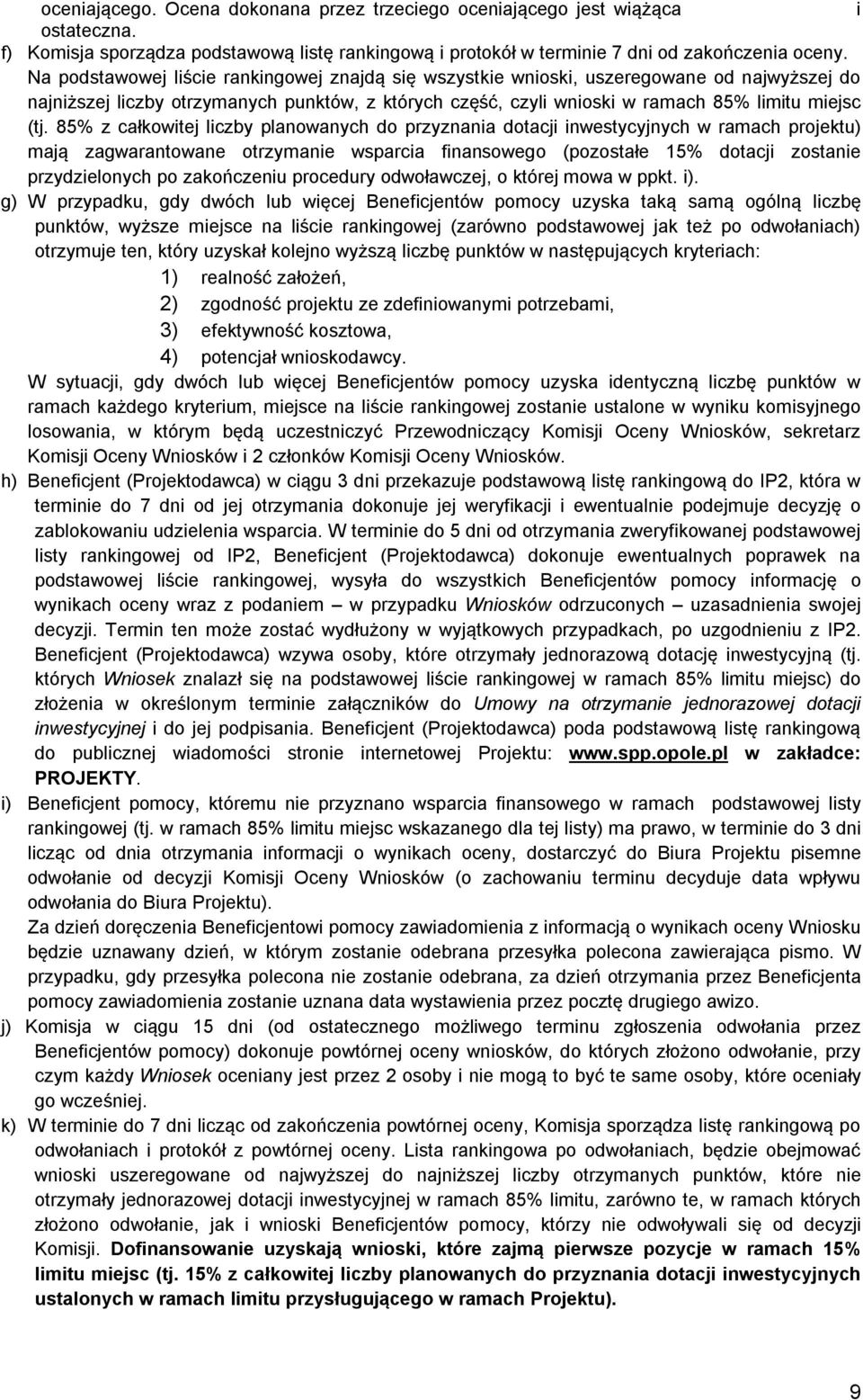 85% z całkowitej liczby planowanych do przyznania dotacji inwestycyjnych w ramach projektu) mają zagwarantowane otrzymanie wsparcia finansowego (pozostałe 15% dotacji zostanie przydzielonych po