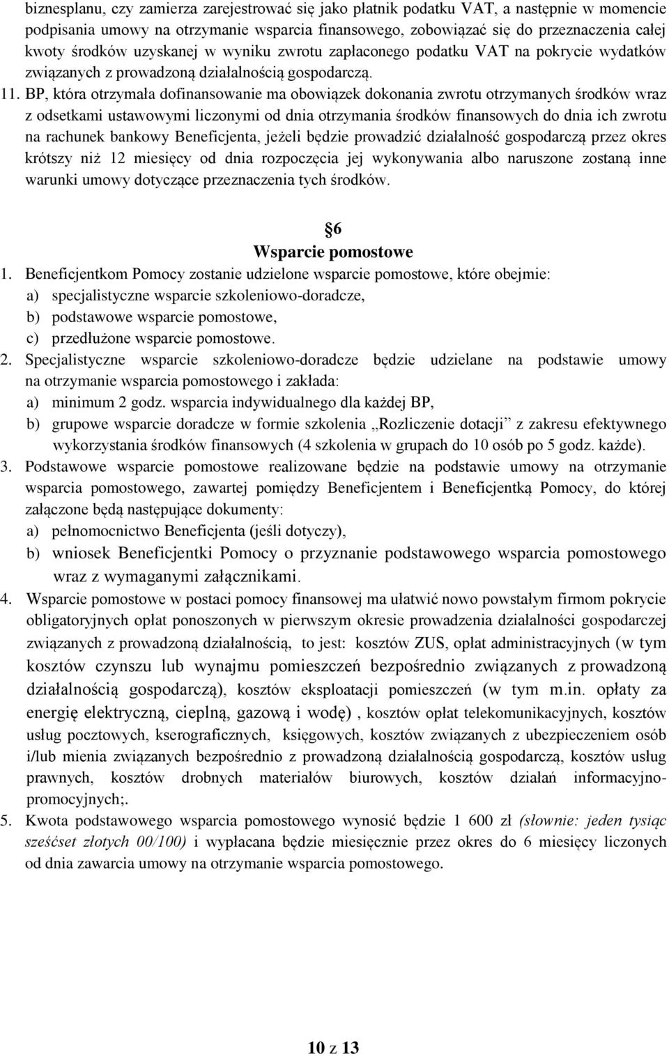 BP, która otrzymała dofinansowanie ma obowiązek dokonania zwrotu otrzymanych środków wraz z odsetkami ustawowymi liczonymi od dnia otrzymania środków finansowych do dnia ich zwrotu na rachunek