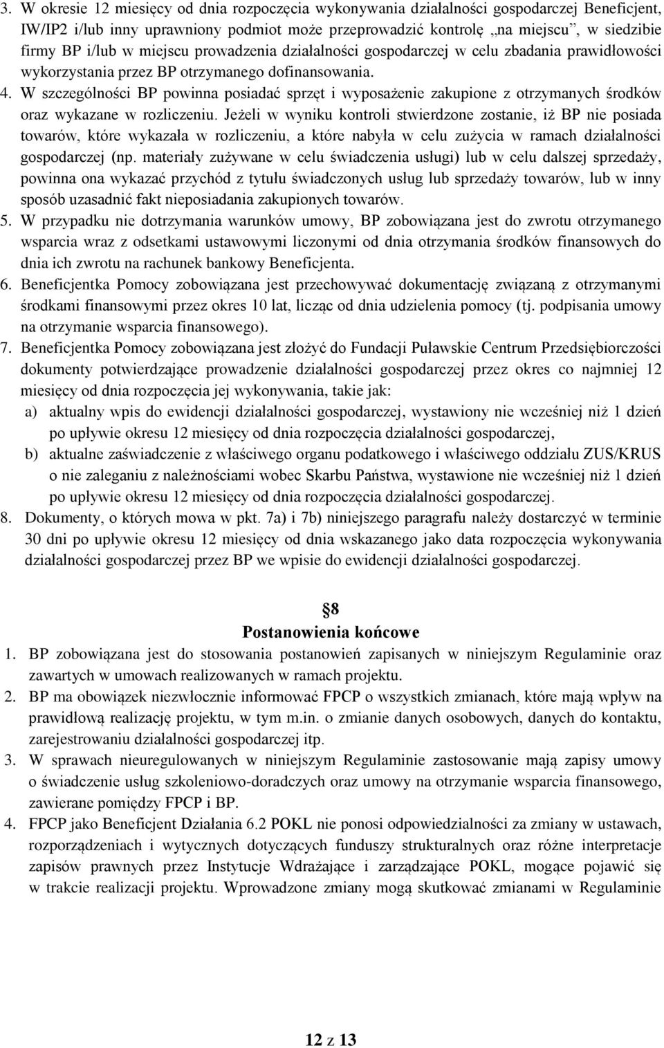 W szczególności BP powinna posiadać sprzęt i wyposażenie zakupione z otrzymanych środków oraz wykazane w rozliczeniu.