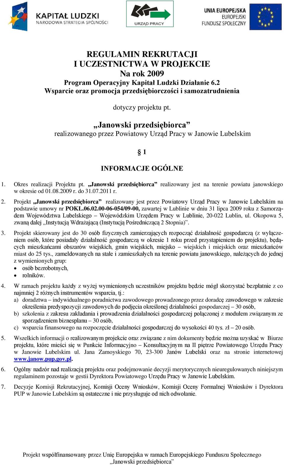 2011 r. 2. Projekt realizowany jest przez Powiatowy Urząd Pracy w Janowie Lubelskim na podstawie umowy nr POKL.06.02.