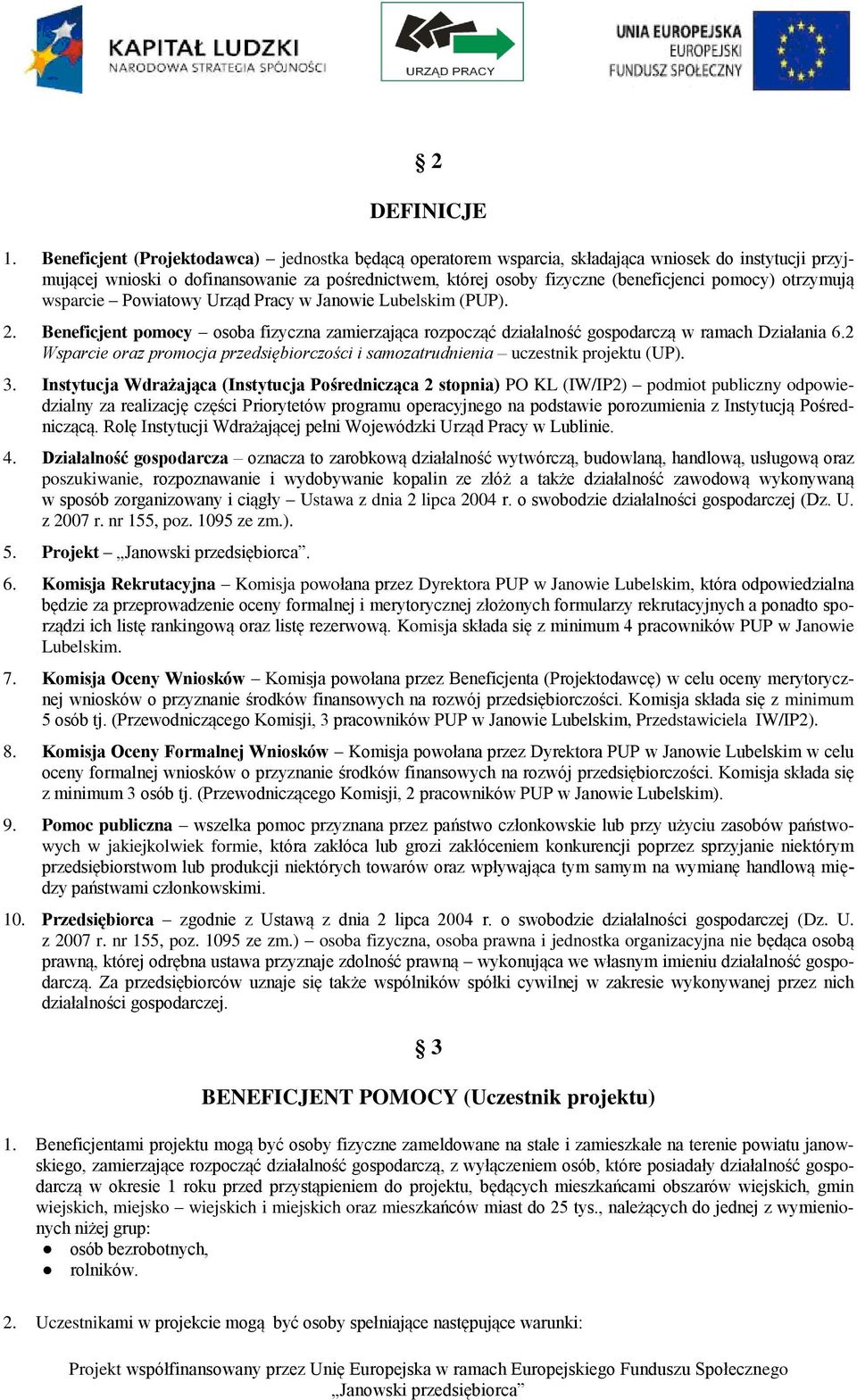 otrzymują wsparcie Powiatowy Urząd Pracy w Janowie Lubelskim (PUP). 2. Beneficjent pomocy osoba fizyczna zamierzająca rozpocząć działalność gospodarczą w ramach Działania 6.