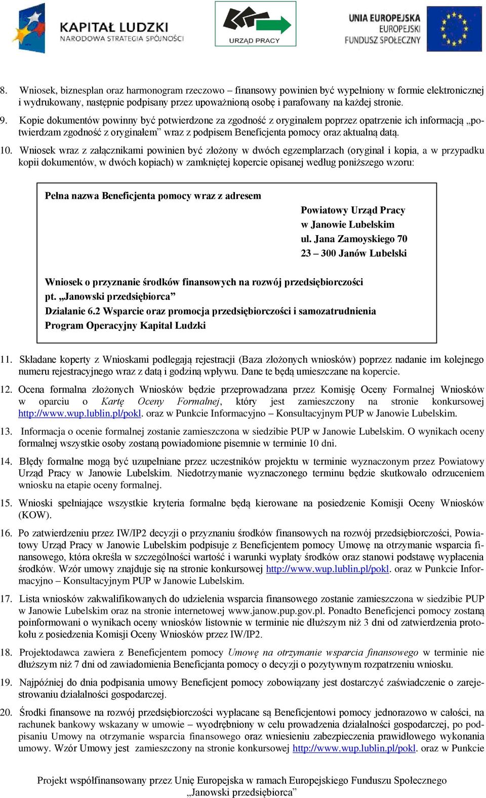 Wniosek wraz z załącznikami powinien być złożony w dwóch egzemplarzach (oryginał i kopia, a w przypadku kopii dokumentów, w dwóch kopiach) w zamkniętej kopercie opisanej według poniższego wzoru: