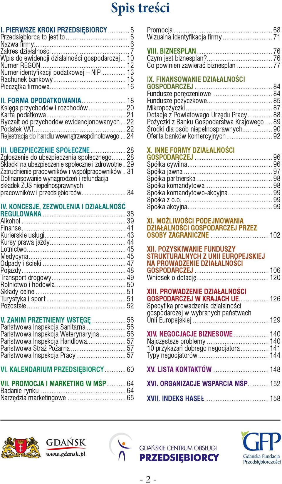 .. 21 Ryczałt od przychodów ewidencjonowanych... 22 Podatek VAT... 22 Rejestracja do handlu wewnątrzwspólnotowego... 24 III. UBEZPIECZENIE SPOŁECZNE... 28 Zgłoszenie do ubezpieczenia społecznego.