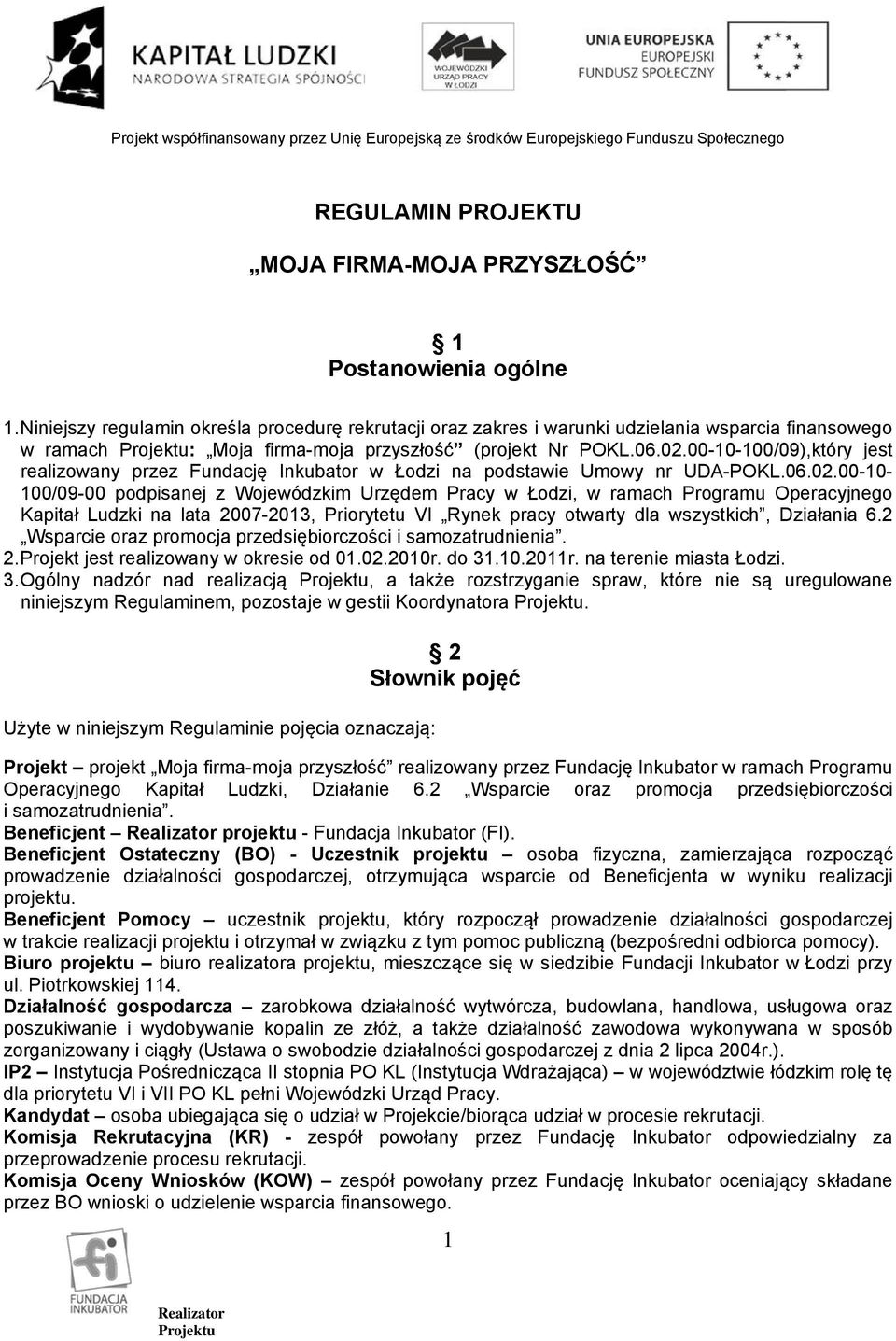 00-10-100/09),który jest realizowany przez Fundację Inkubator w Łodzi na podstawie Umowy nr UDA-POKL.06.02.