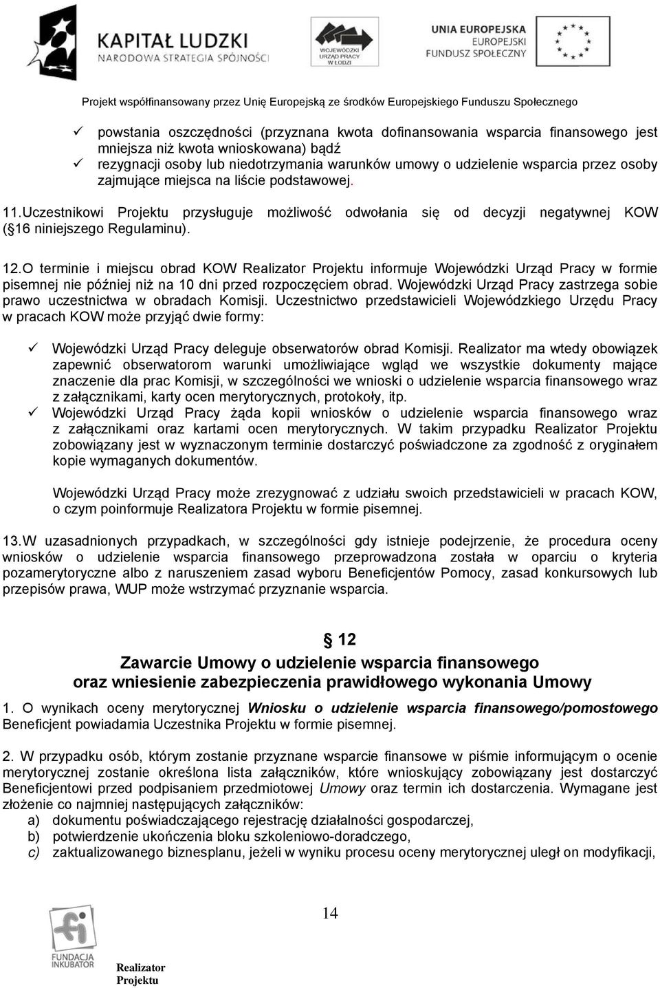 O terminie i miejscu obrad KOW informuje Wojewódzki Urząd Pracy w formie pisemnej nie później niż na 10 dni przed rozpoczęciem obrad.