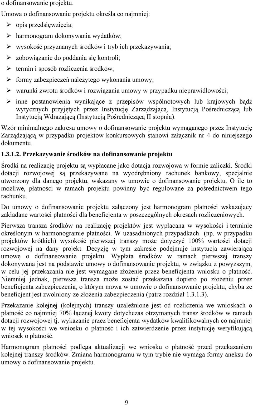 kontroli; termin i sposób rozliczenia środków; formy zabezpieczeń należytego wykonania umowy; warunki zwrotu środków i rozwiązania umowy w przypadku nieprawidłowości; inne postanowienia wynikające z