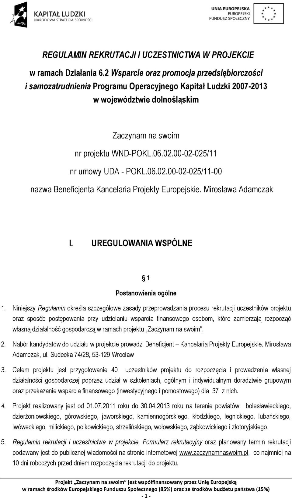 00-02-025/11 nr umowy UDA - POKL.06.02.00-02-025/11-00 nazwa Beneficjenta Kancelaria Projekty Europejskie. Mirosława Adamczak I. UREGULOWANIA WSPÓLNE 1 Postanowienia ogólne 1.