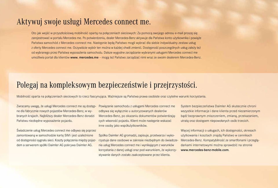 Następnie będą Państwo mogli wybrać dla siebie indywidualny zestaw usług z oferty Mercedes connect me. Oczywiście wybór ten można w każdej chwili zmienić.