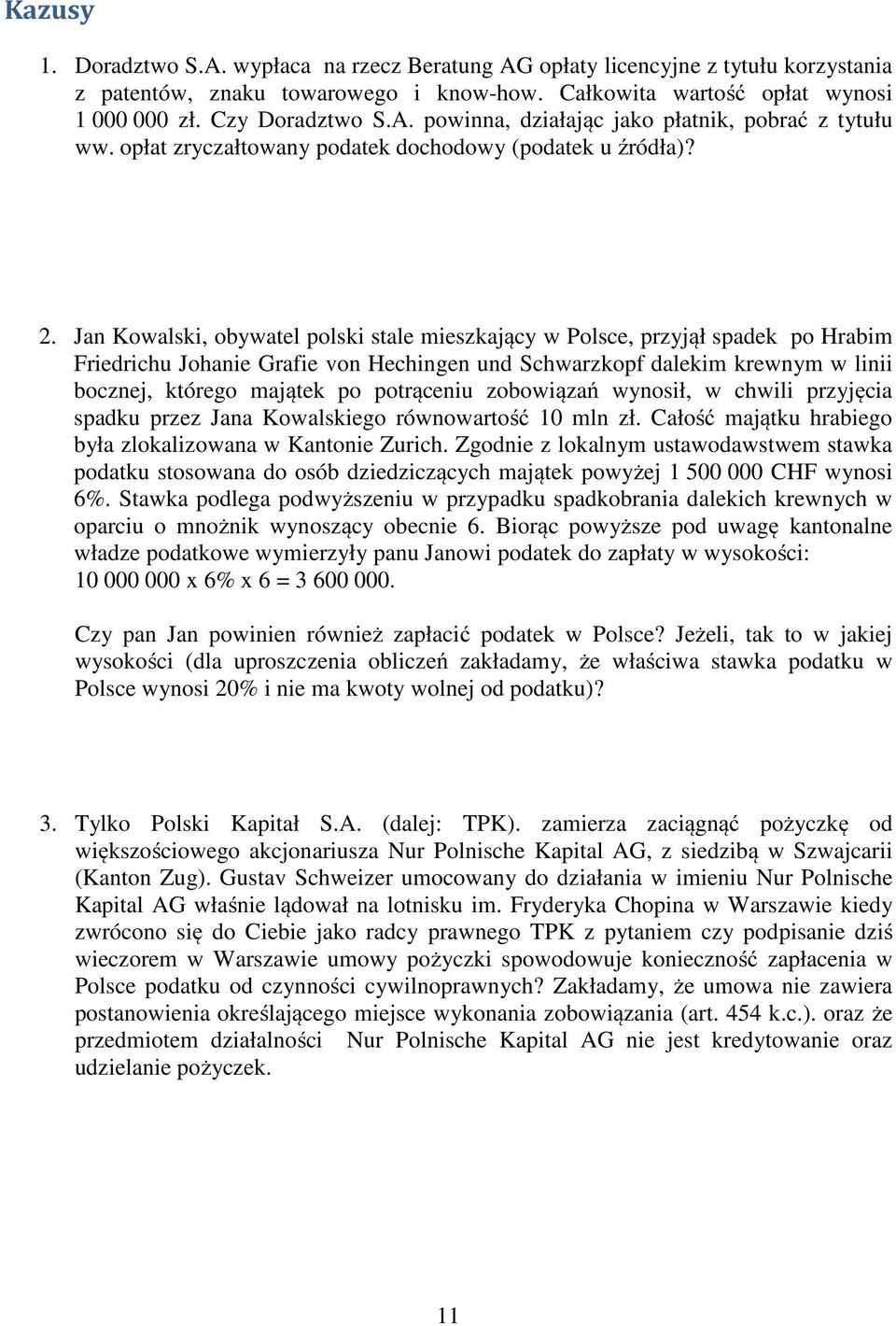 Jan Kowalski, obywatel polski stale mieszkający w Polsce, przyjął spadek po Hrabim Friedrichu Johanie Grafie von Hechingen und Schwarzkopf dalekim krewnym w linii bocznej, którego majątek po