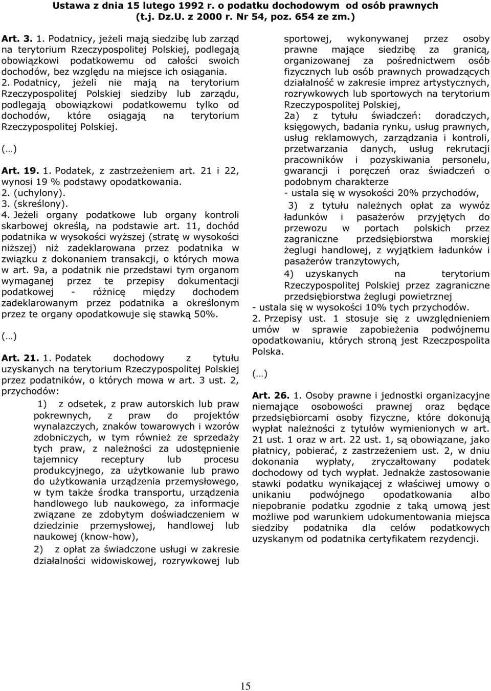 ( ) Art. 19. 1. Podatek, z zastrzeżeniem art. 21 i 22, wynosi 19 % podstawy opodatkowania. 2. (uchylony). 3. (skreślony). 4.