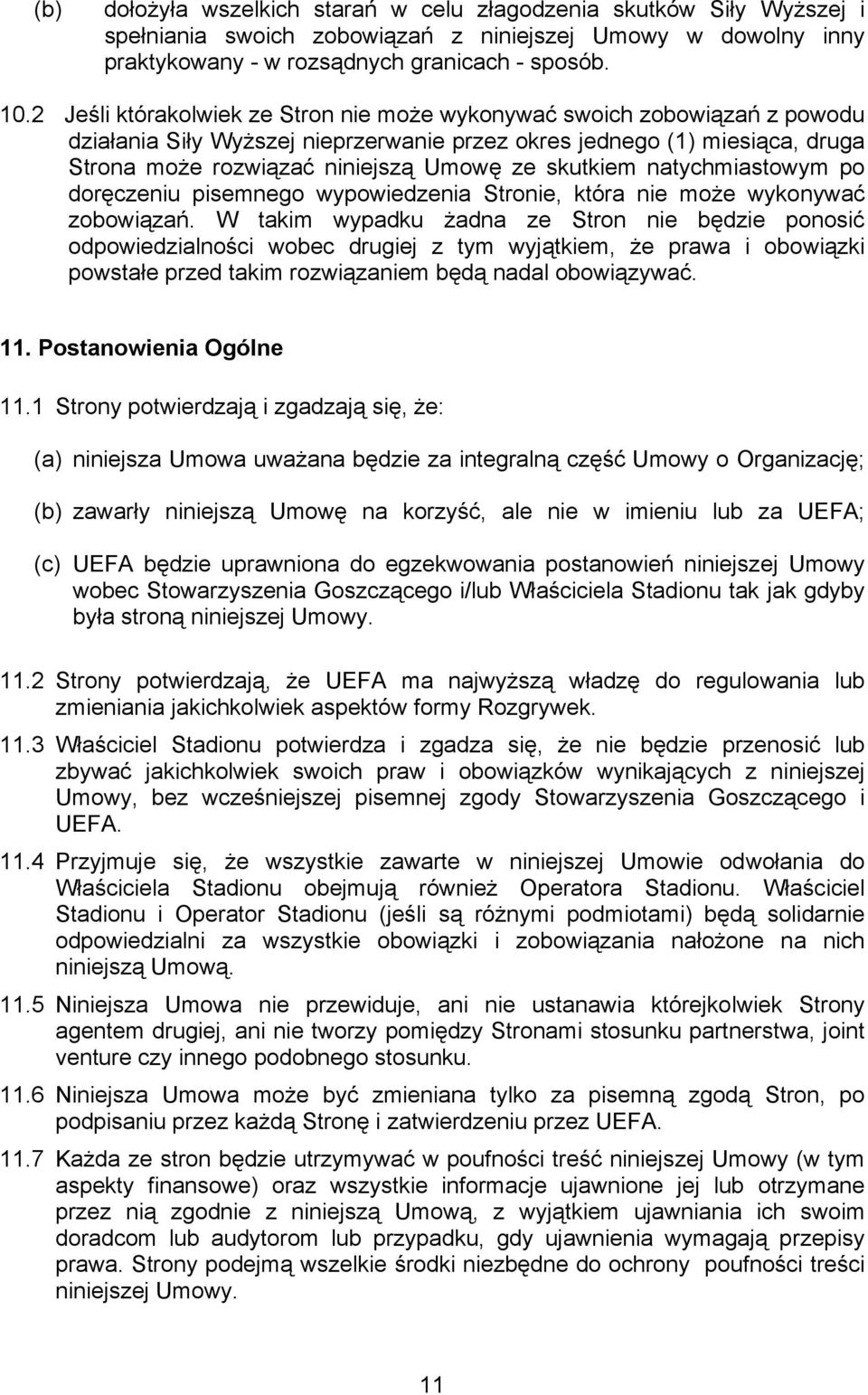 skutkiem natychmiastowym po doręczeniu pisemnego wypowiedzenia Stronie, która nie może wykonywać zobowiązań.