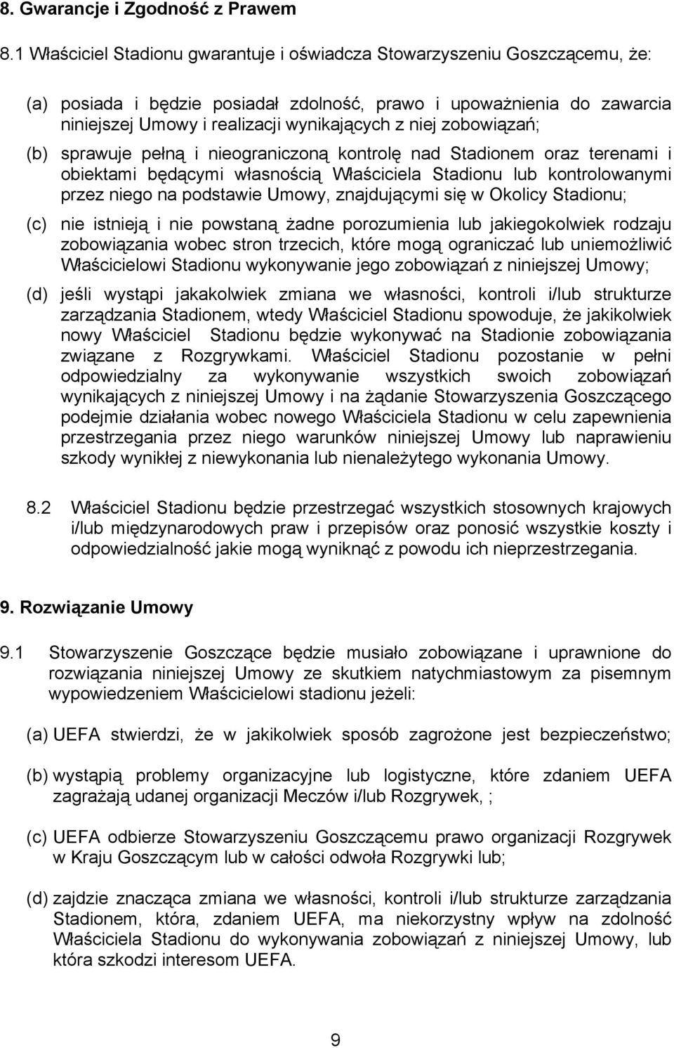 zobowiązań; (b) sprawuje pełną i nieograniczoną kontrolę nad Stadionem oraz terenami i obiektami będącymi własnością Właściciela Stadionu lub kontrolowanymi przez niego na podstawie Umowy,