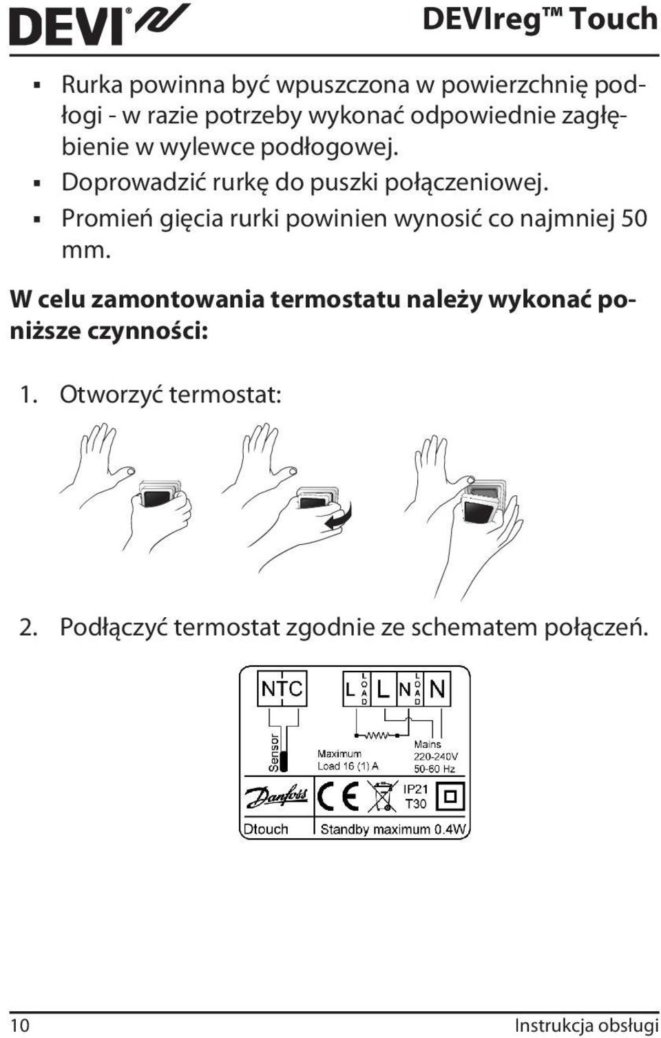 Promień gięcia rurki powinien wynosić co najmniej 50 mm.