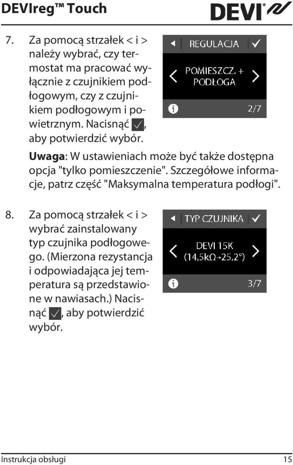 Szczegółowe informacje, patrz część "Maksymalna temperatura podłogi". 8.