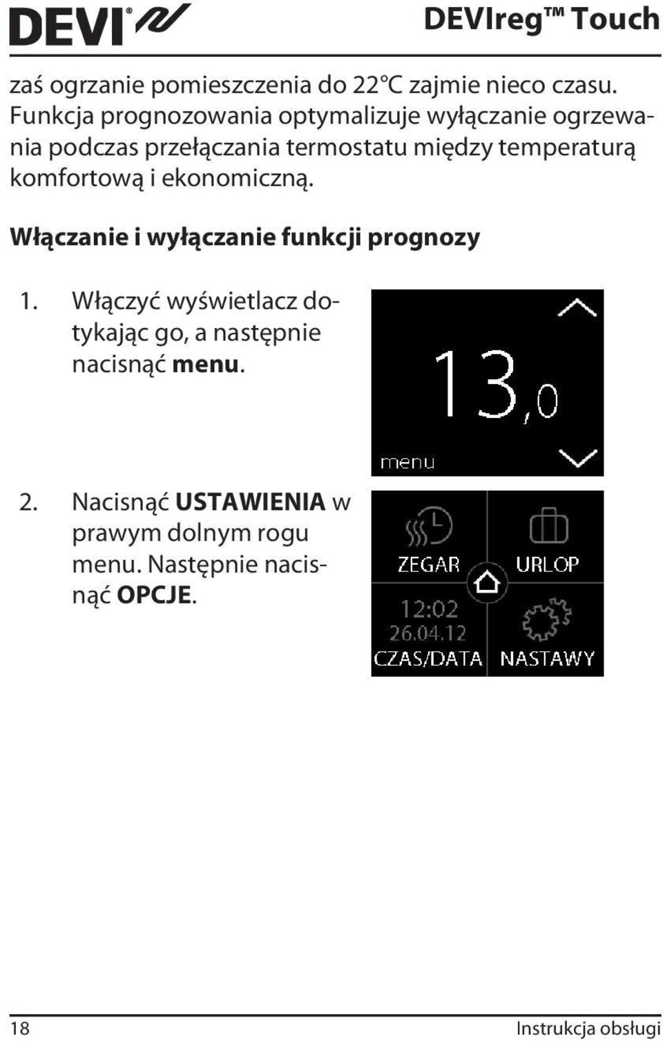 temperaturą komfortową i ekonomiczną. Włączanie i wyłączanie funkcji prognozy 1.