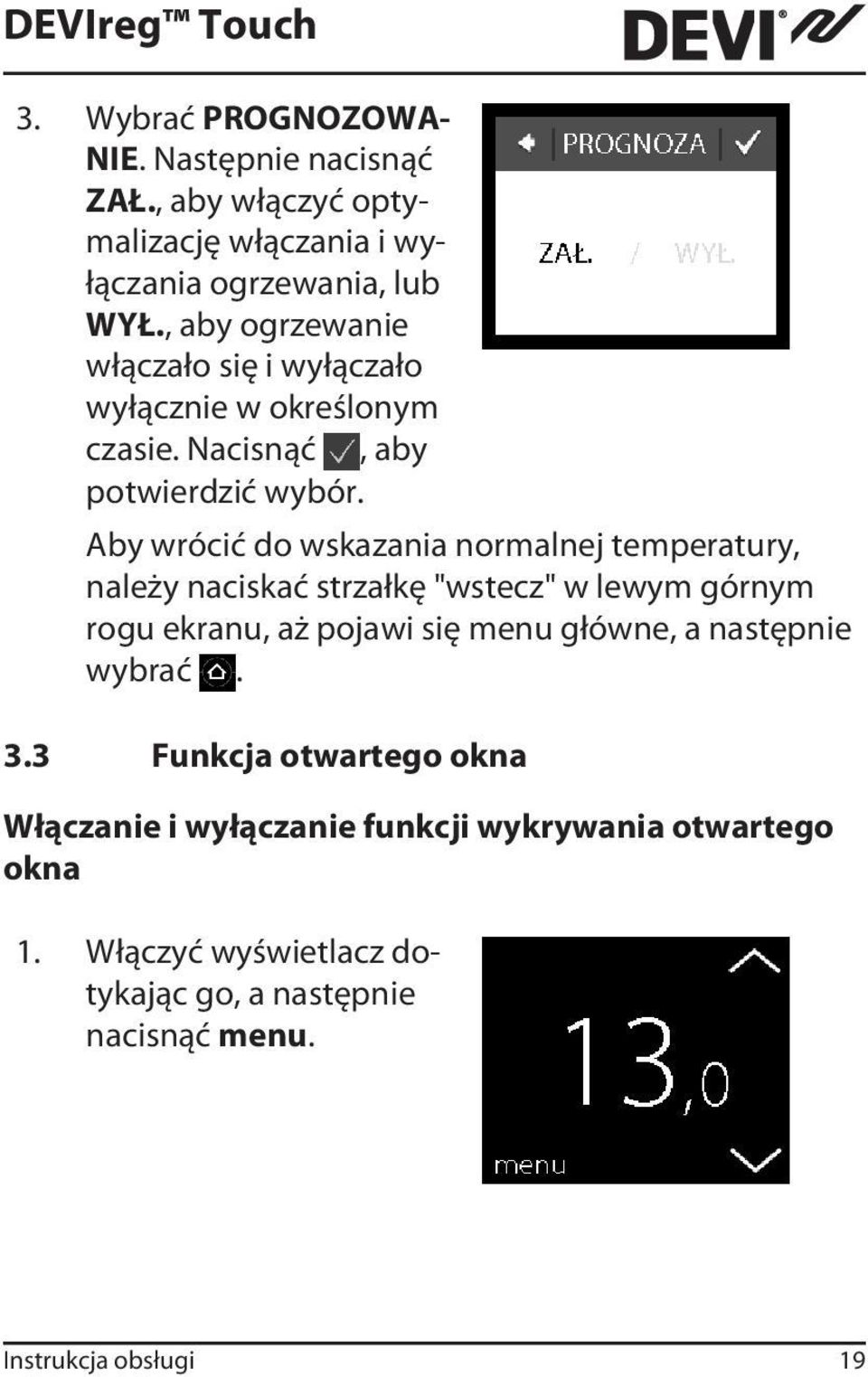 Aby wrócić do wskazania normalnej temperatury, należy naciskać strzałkę "wstecz" w lewym górnym rogu ekranu, aż pojawi się menu główne, a