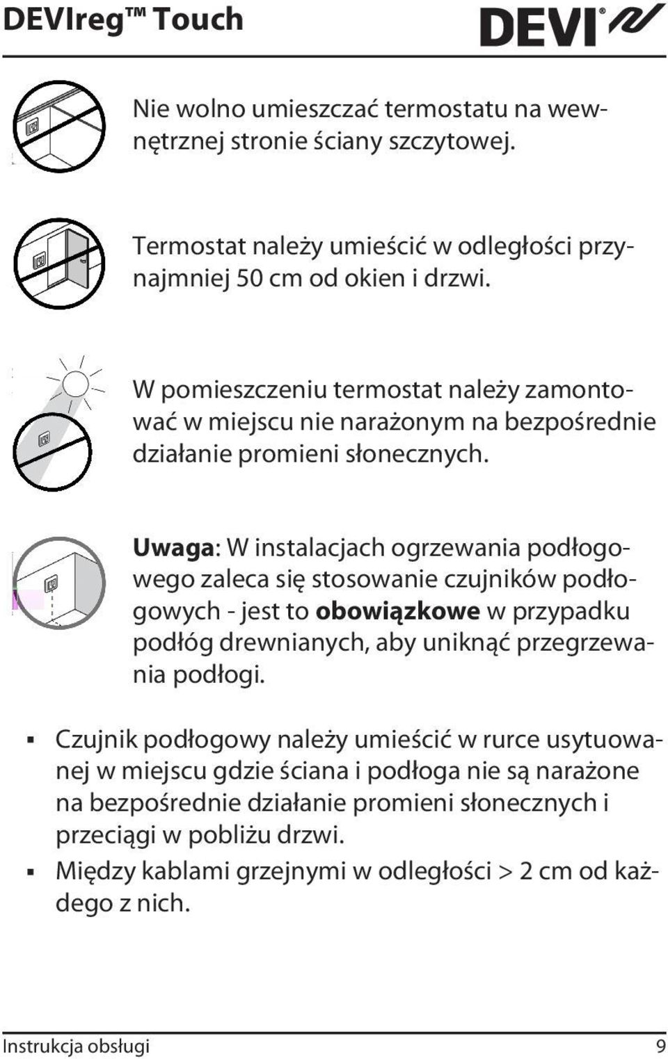 Uwaga: W instalacjach ogrzewania podłogowego zaleca się stosowanie czujników podłogowych - jest to obowiązkowe w przypadku podłóg drewnianych, aby uniknąć przegrzewania podłogi.